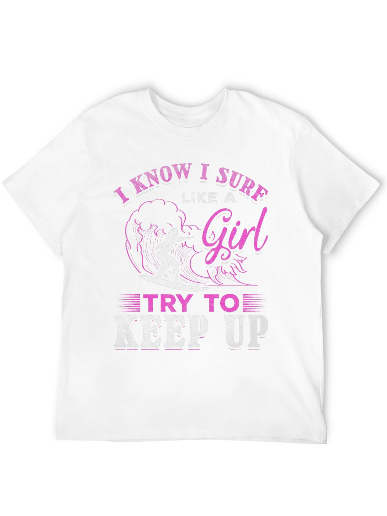 I Know I Surf Like A Girl T-Shirt