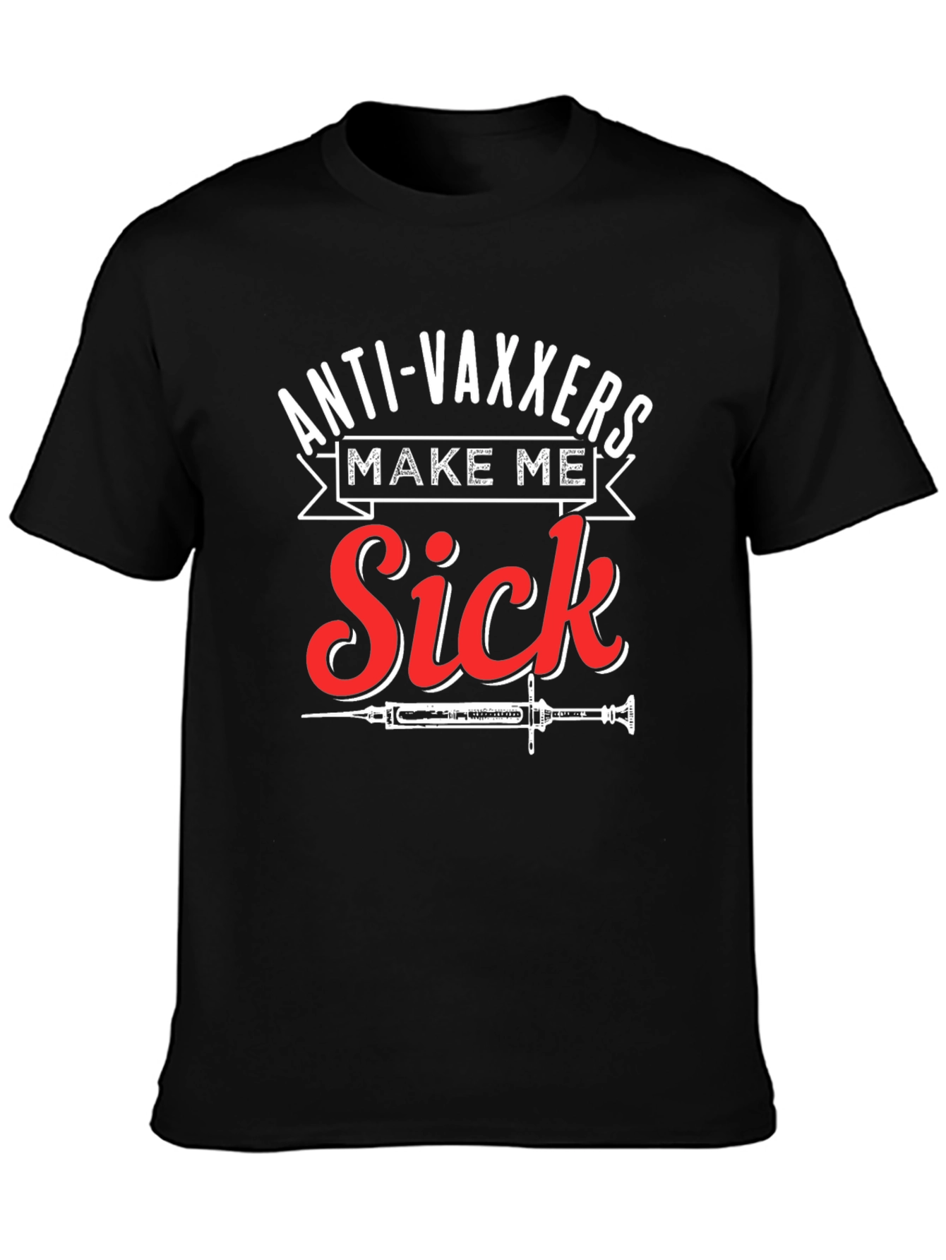 Anti-Vaxxers Make Me Sick Graphic T-Shirt