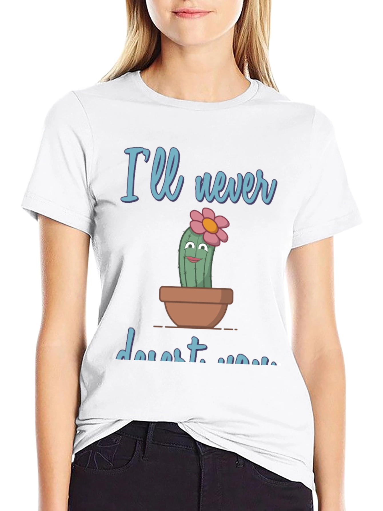 Cute Cactus Pun T-Shirt - Ill never desert you