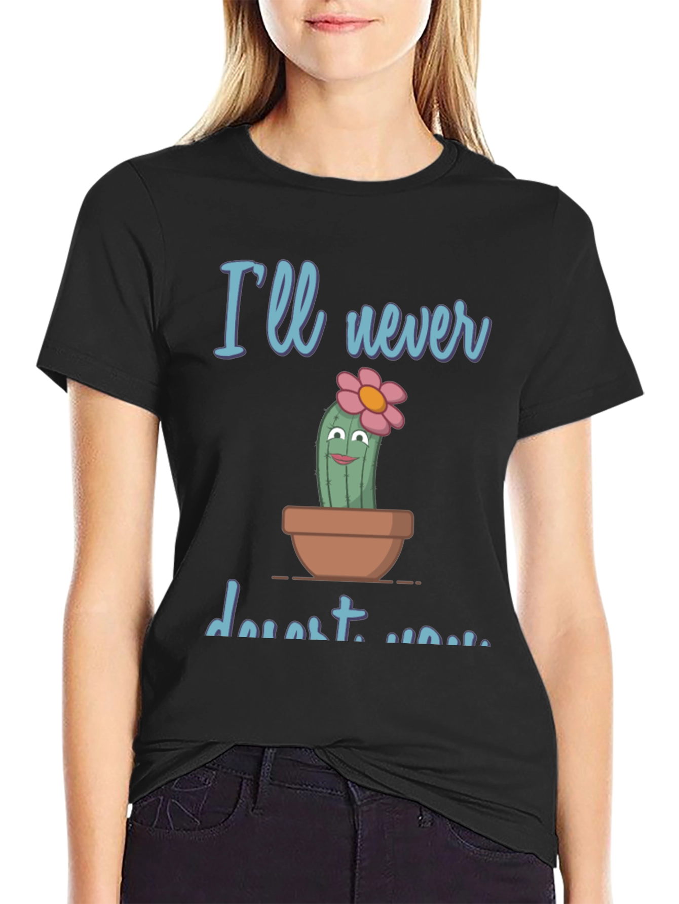 Cute Cactus Pun T-Shirt - Ill never desert you
