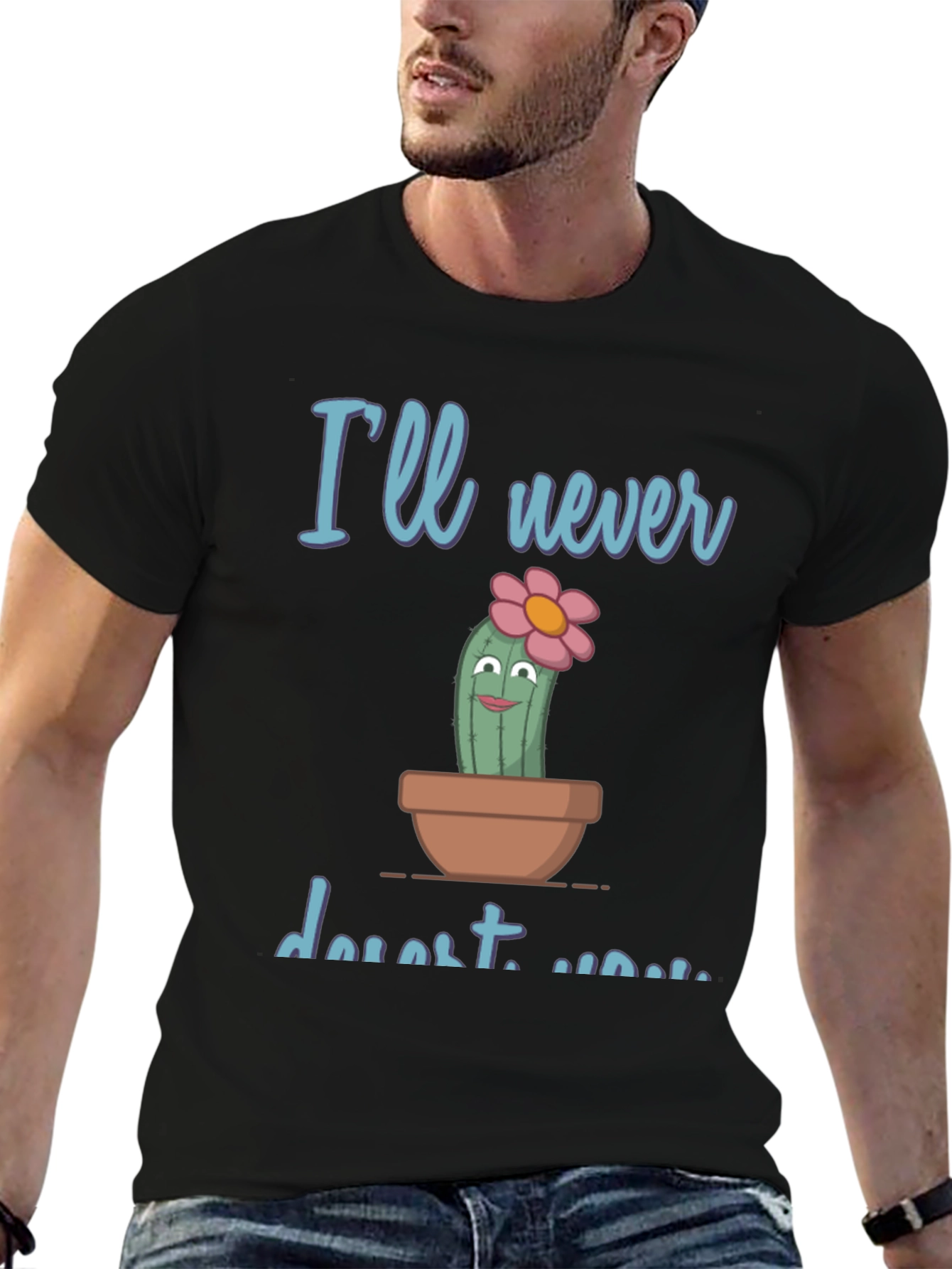Cute Cactus Pun T-Shirt - Ill never desert you