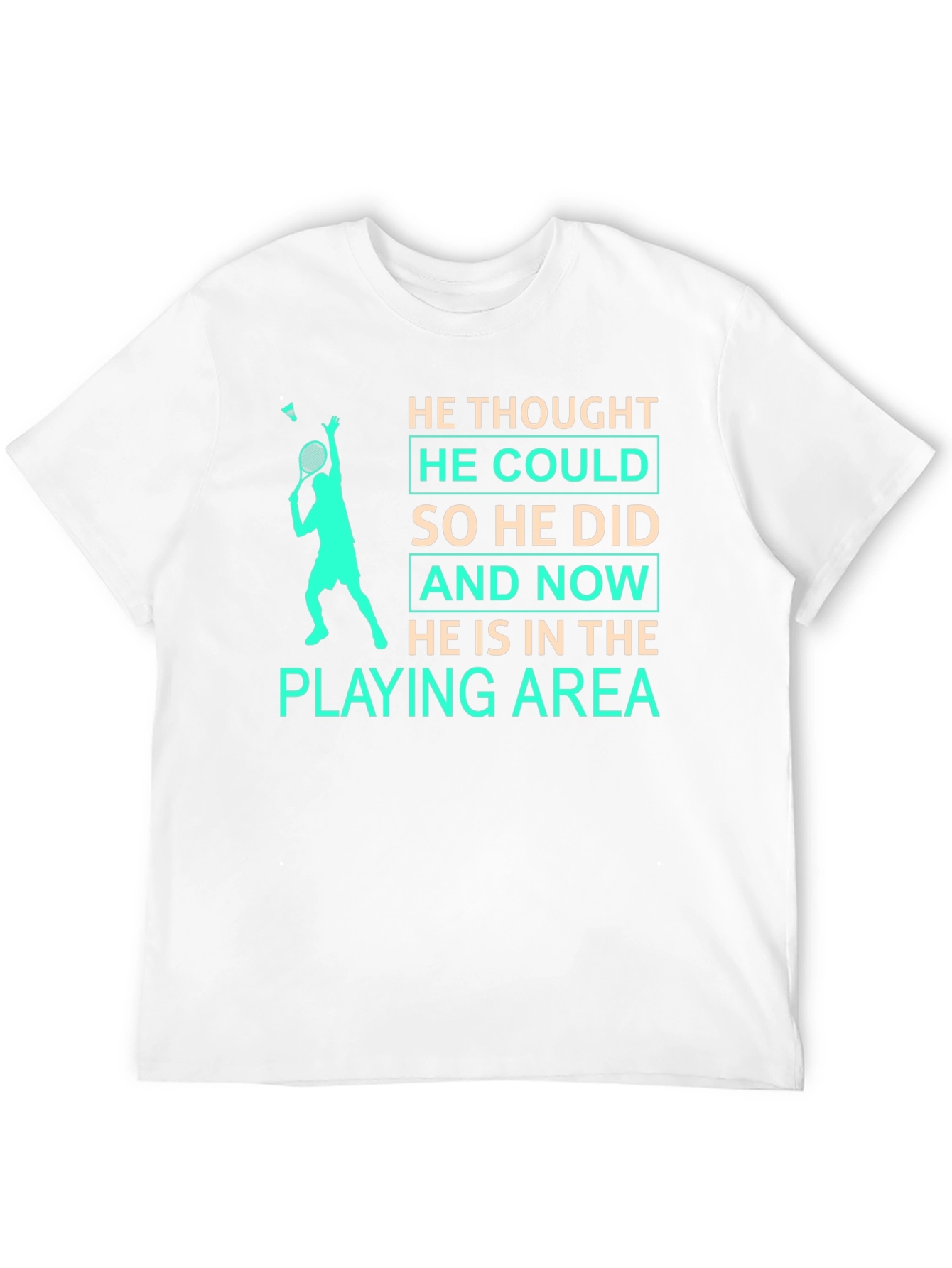 Badminton Player T-Shirt: He Thought He Could