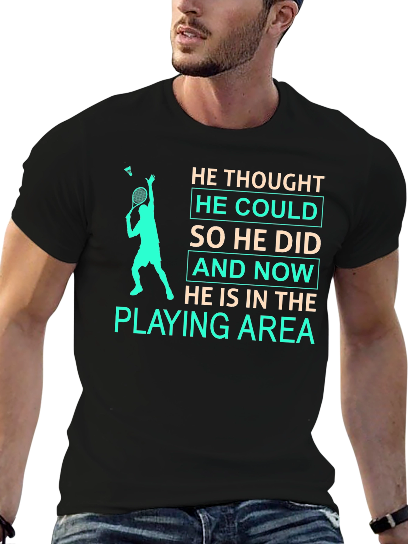 Badminton Player T-Shirt: He Thought He Could