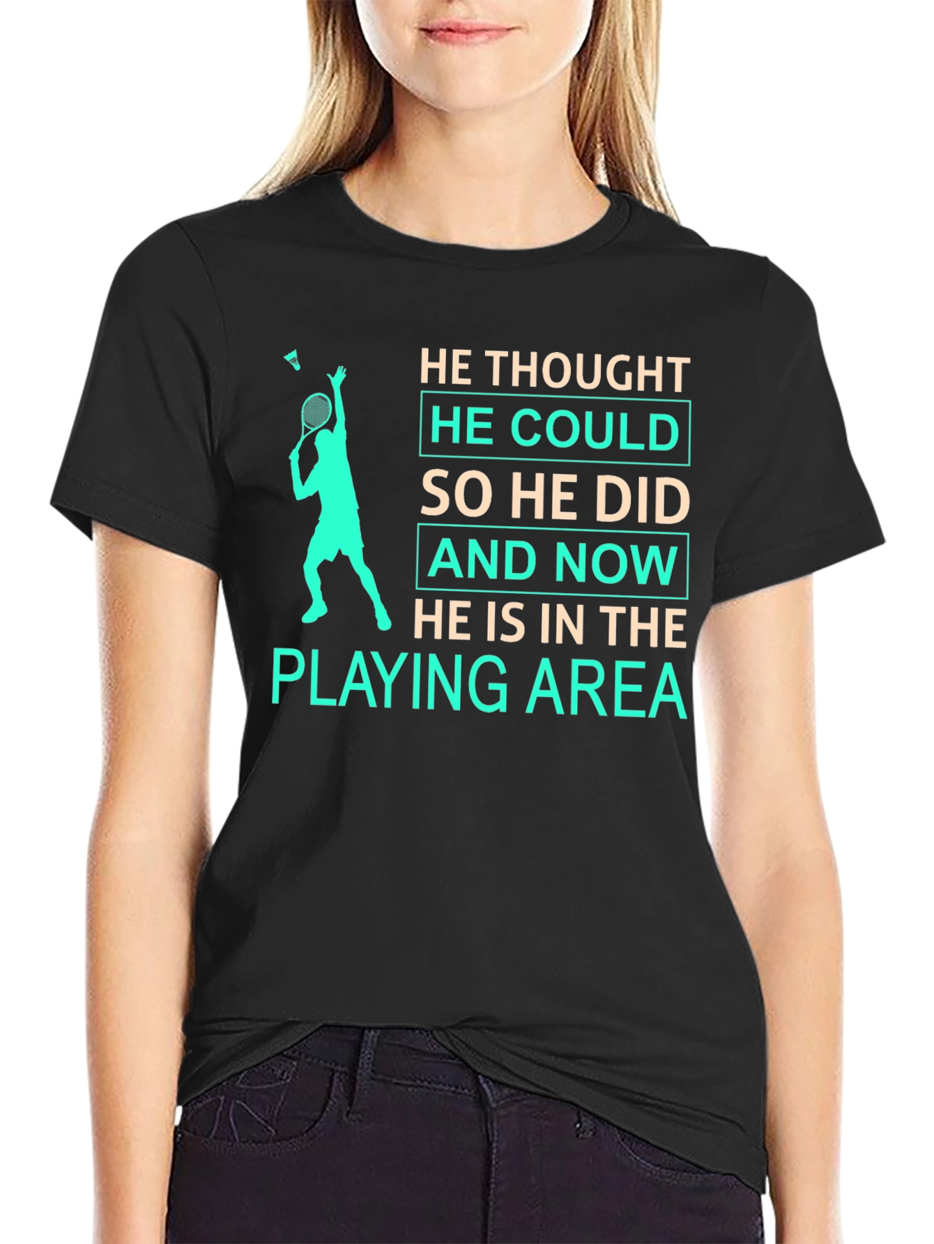 Badminton Player T-Shirt: He Thought He Could