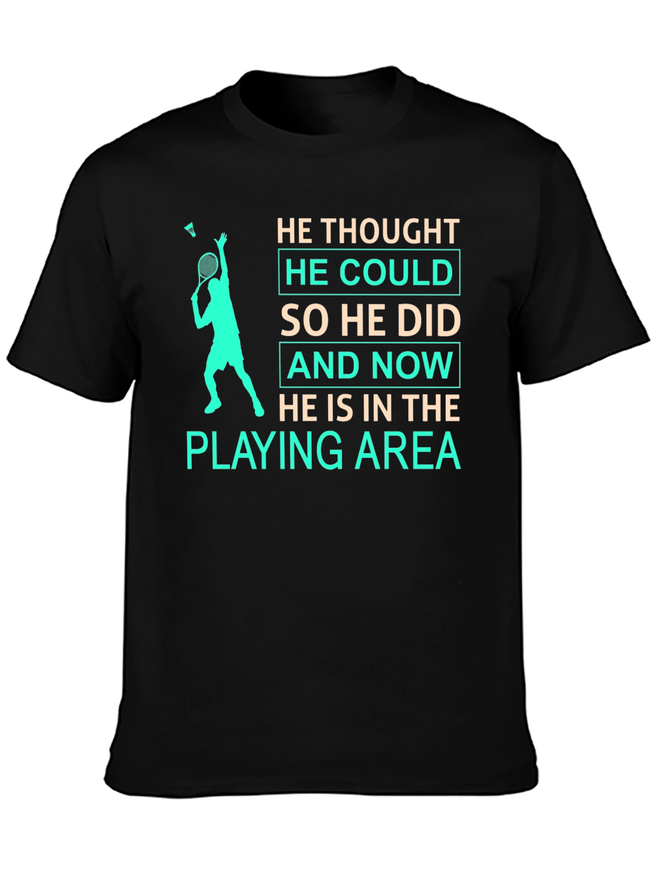 Badminton Player T-Shirt: He Thought He Could