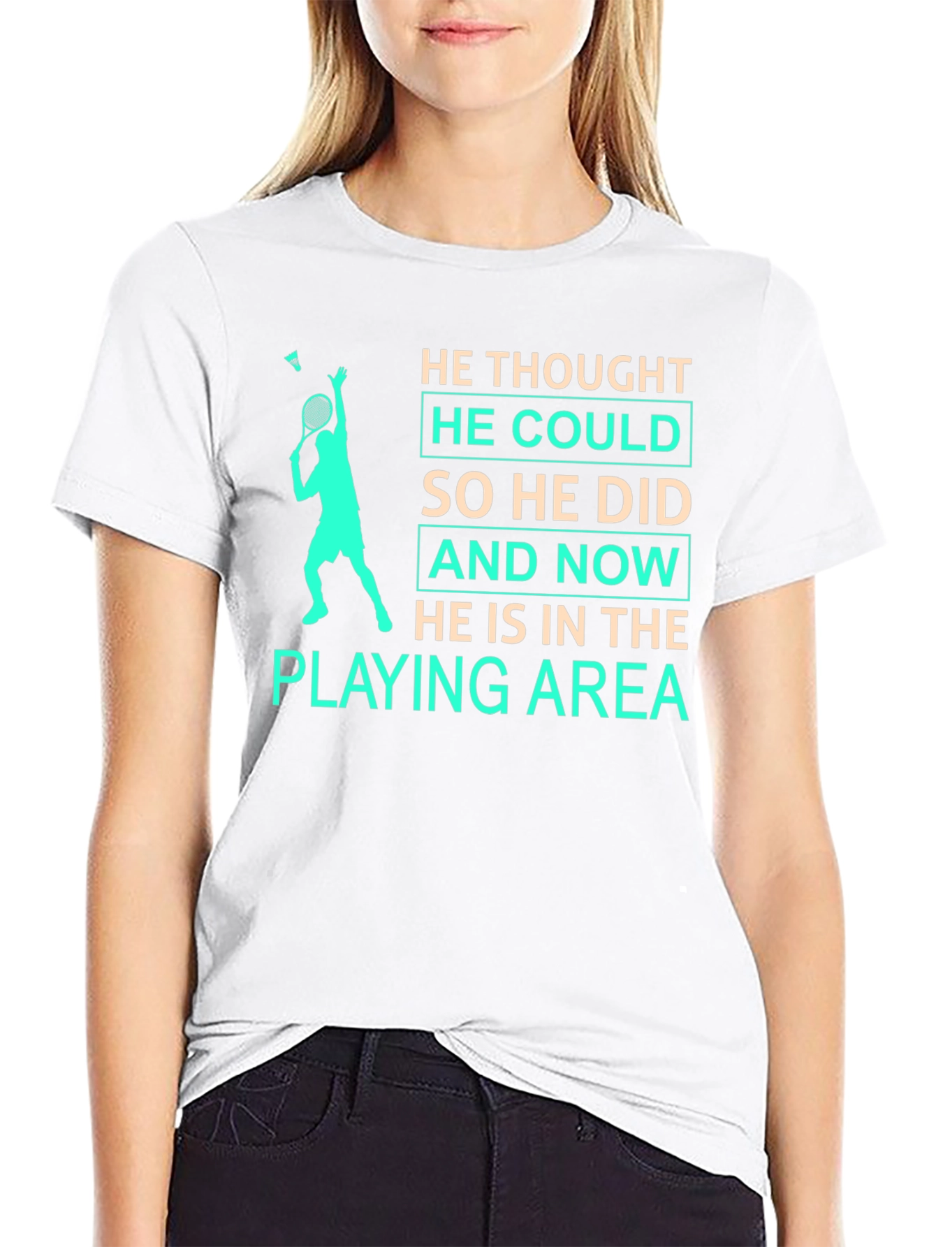Badminton Player T-Shirt: He Thought He Could