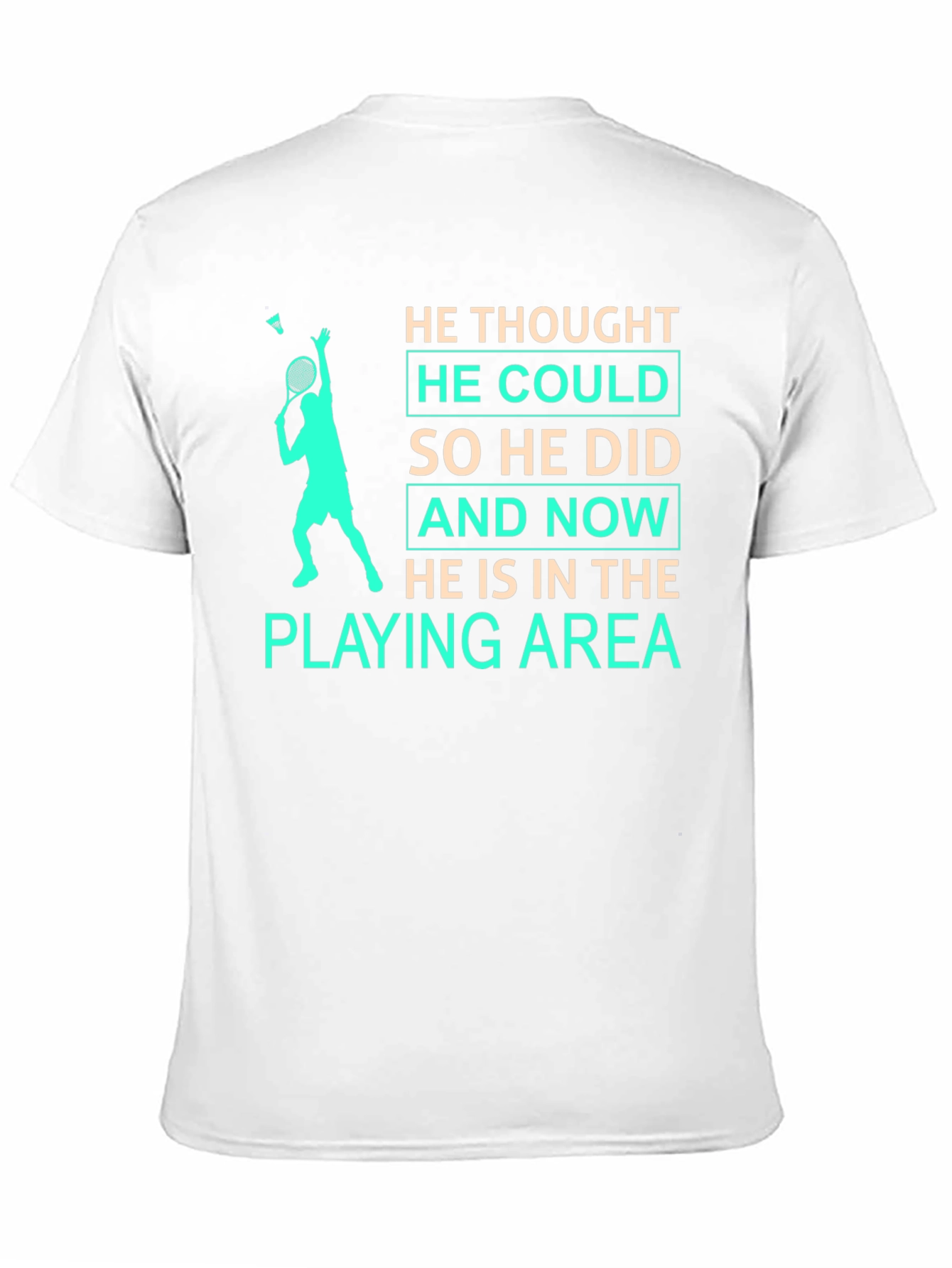 Badminton Player T-Shirt: He Thought He Could