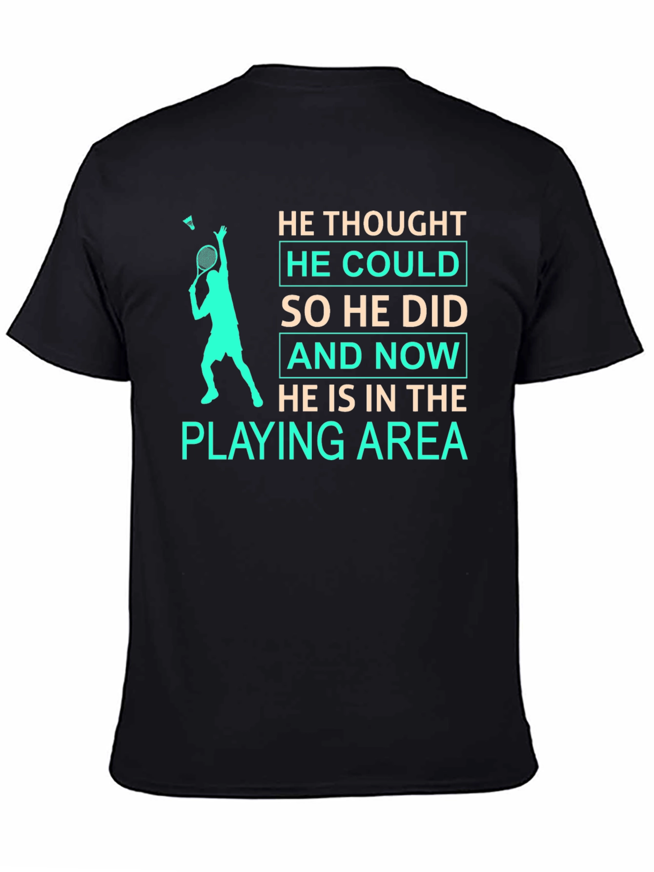 Badminton Player T-Shirt: He Thought He Could