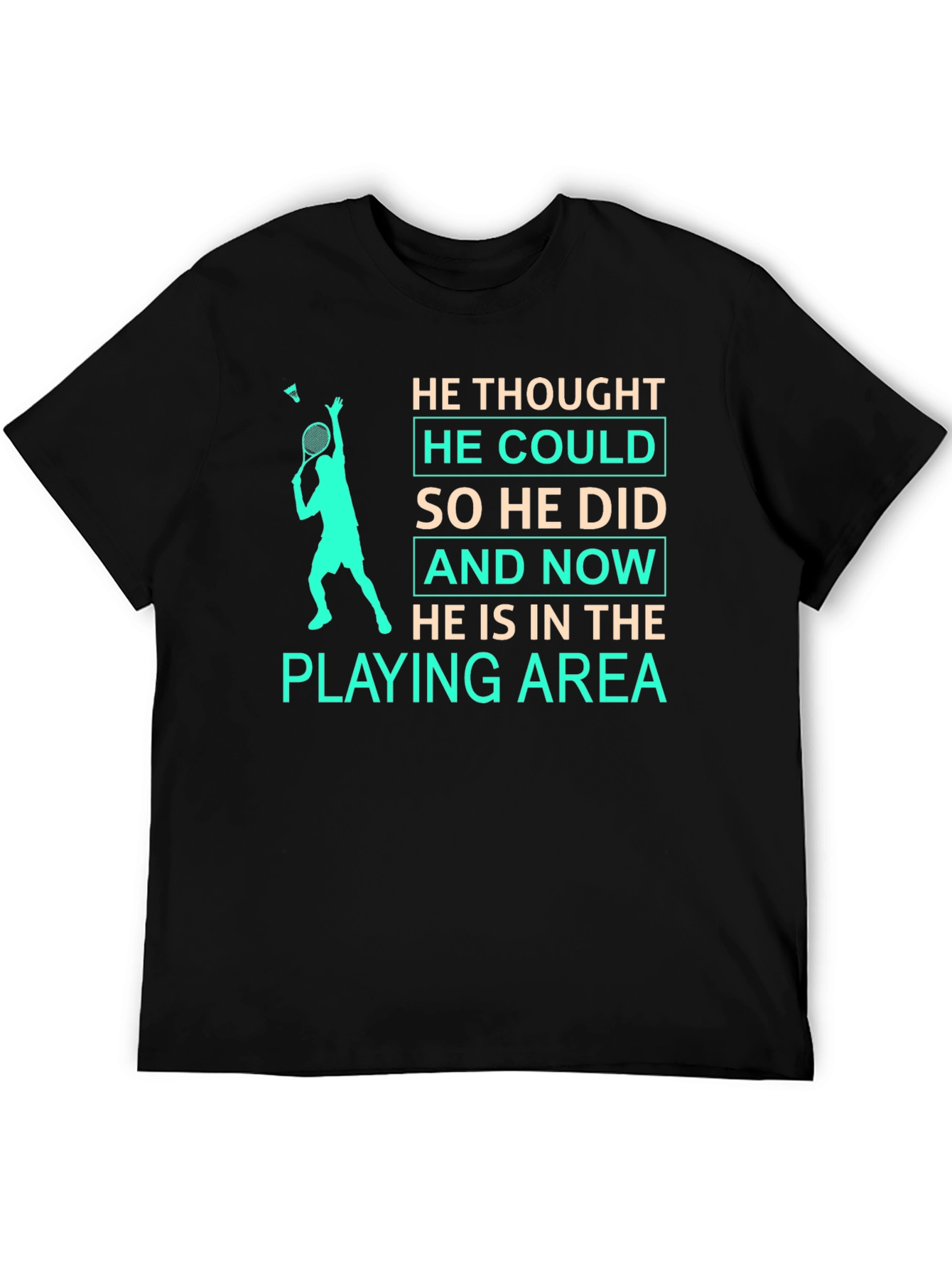 Badminton Player T-Shirt: He Thought He Could