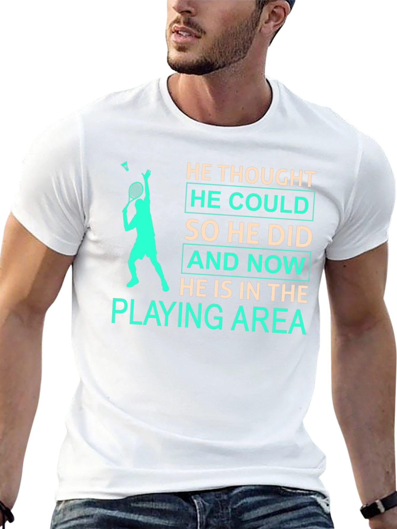 Badminton Player T-Shirt: He Thought He Could