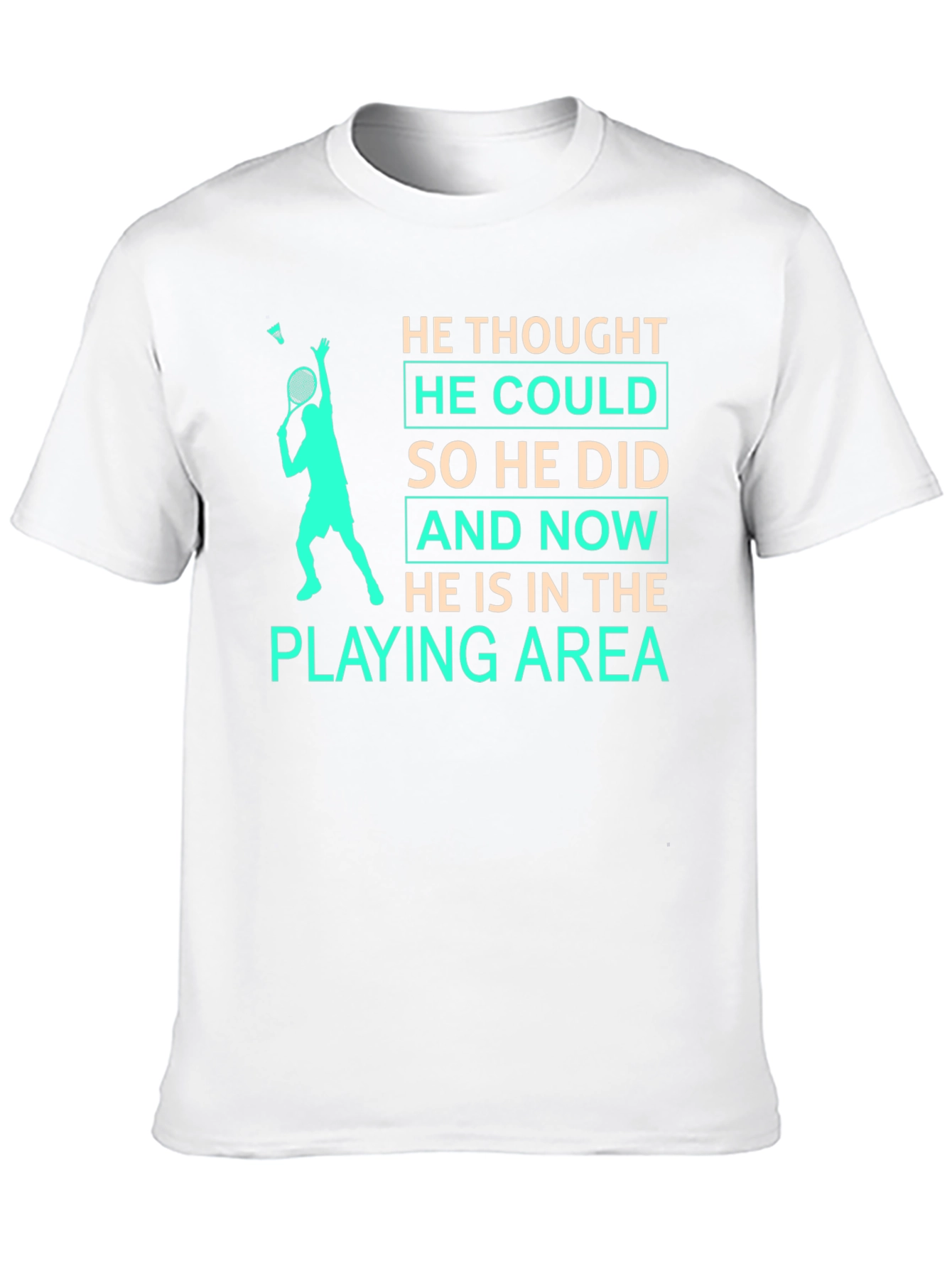 Badminton Player T-Shirt: He Thought He Could