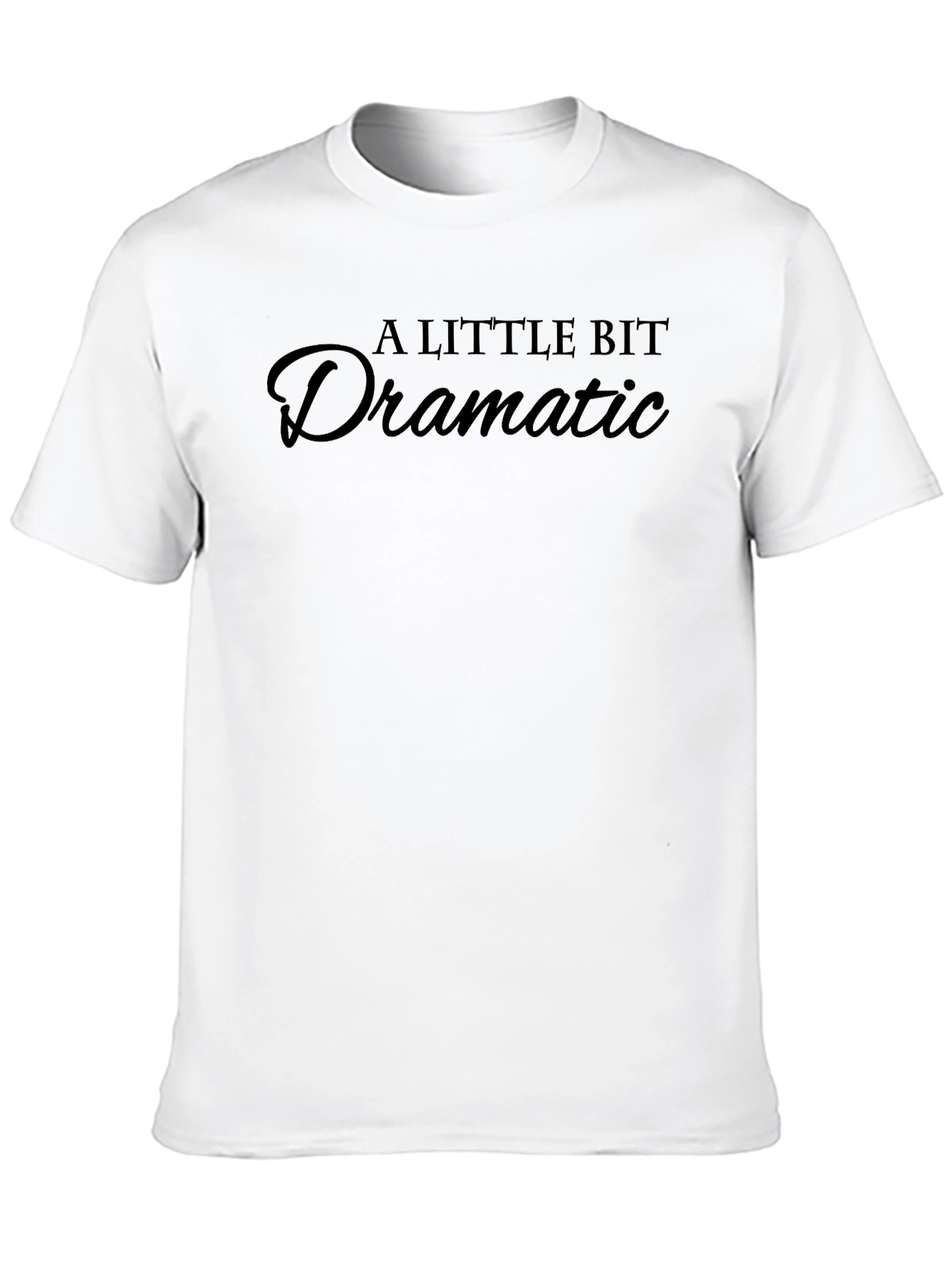 A Little Bit Dramatic T-Shirt - Trendy Slogan Tee
