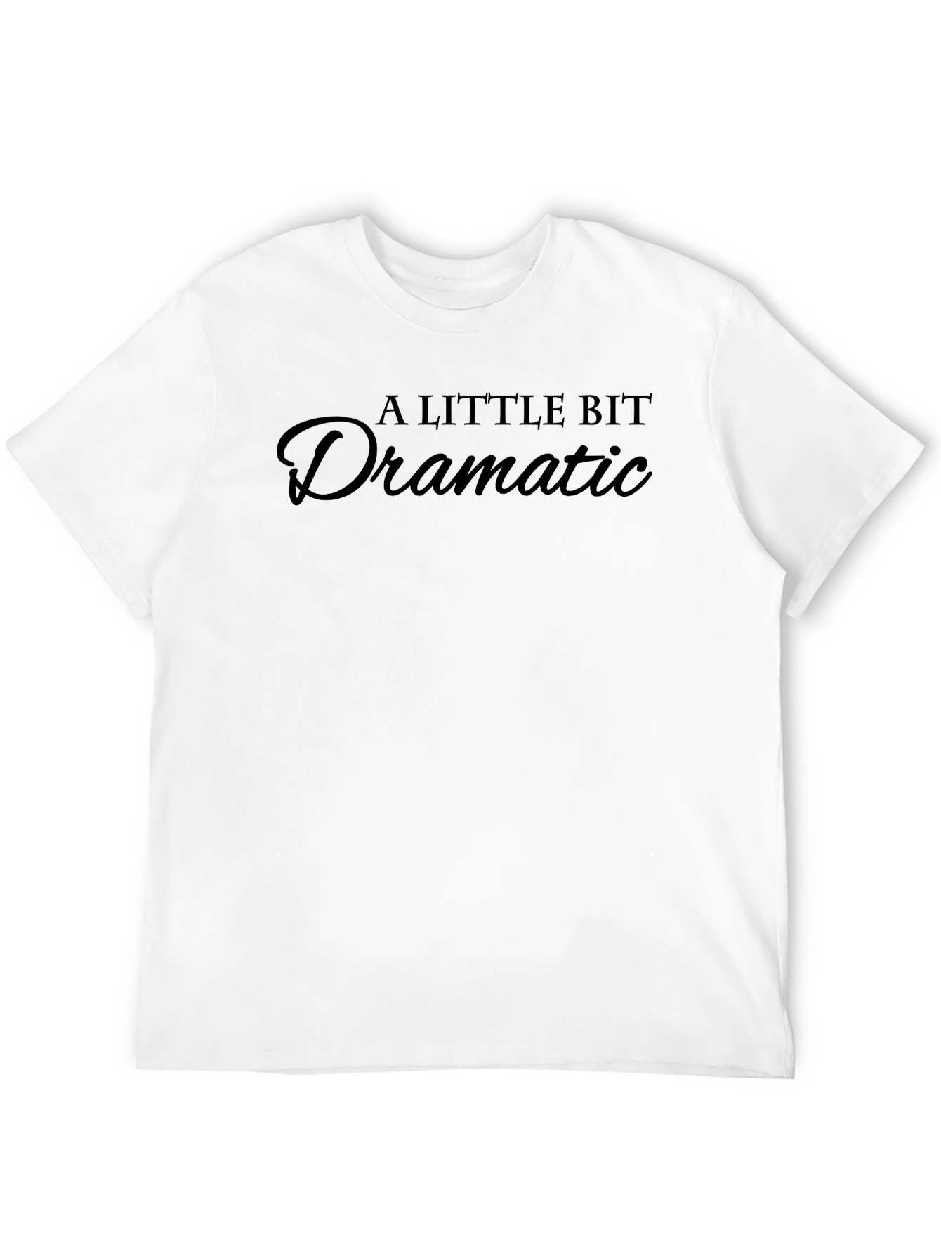A Little Bit Dramatic T-Shirt - Trendy Slogan Tee