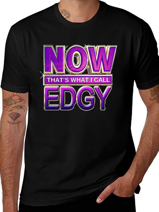 Now Thats What I Call Edgy T-Shirt - Funny Slogan Tee