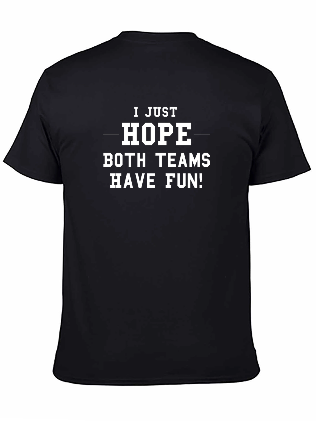 I Just Hope Both Teams Have Fun Graphic Tee