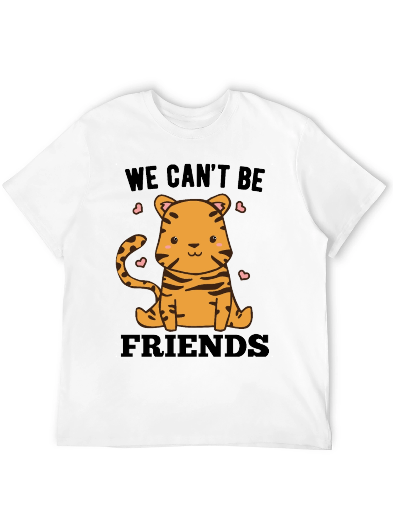 Cute Tiger We Cant Be Friends Graphic Tee