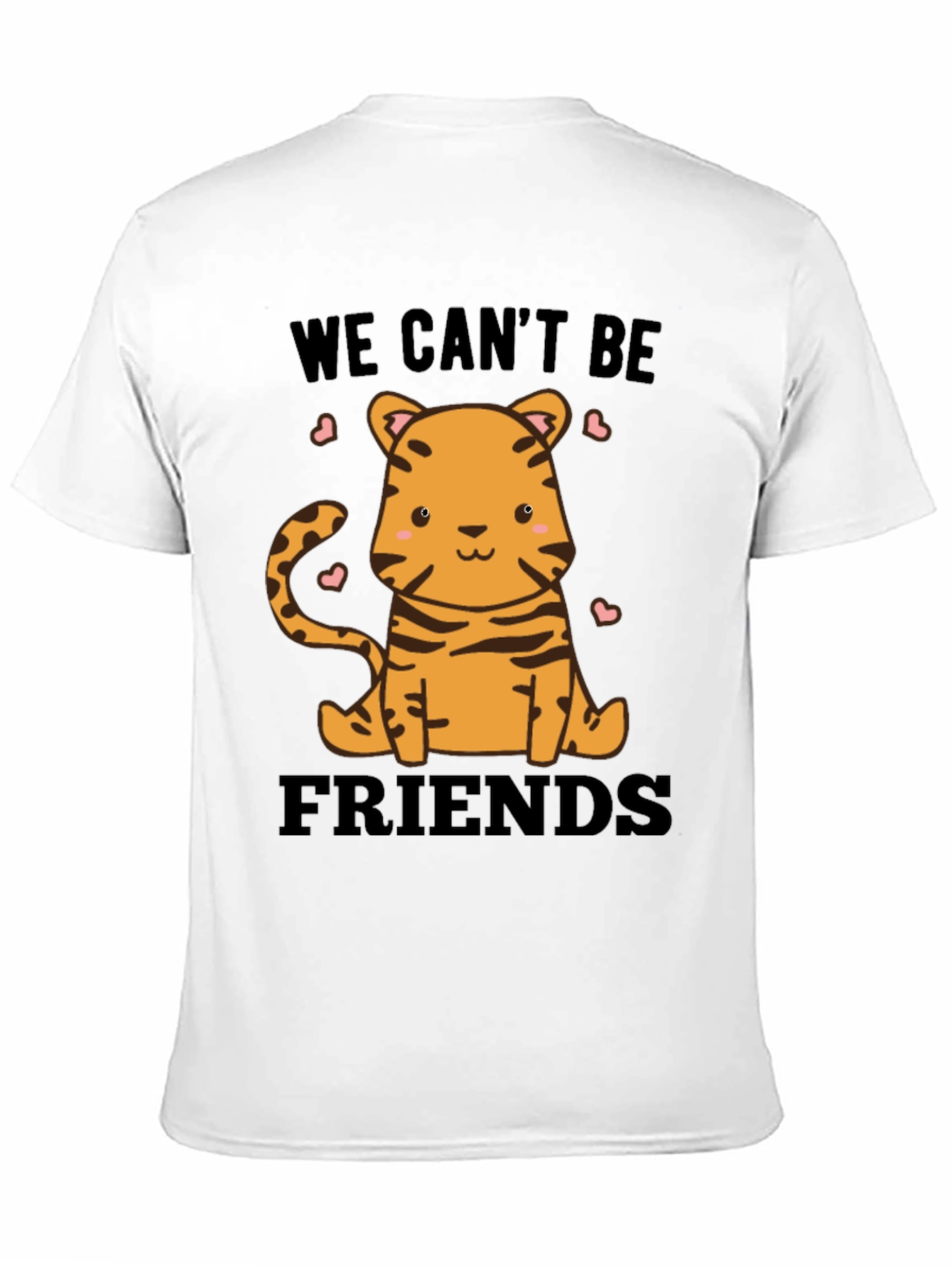 Cute Tiger We Cant Be Friends Graphic Tee
