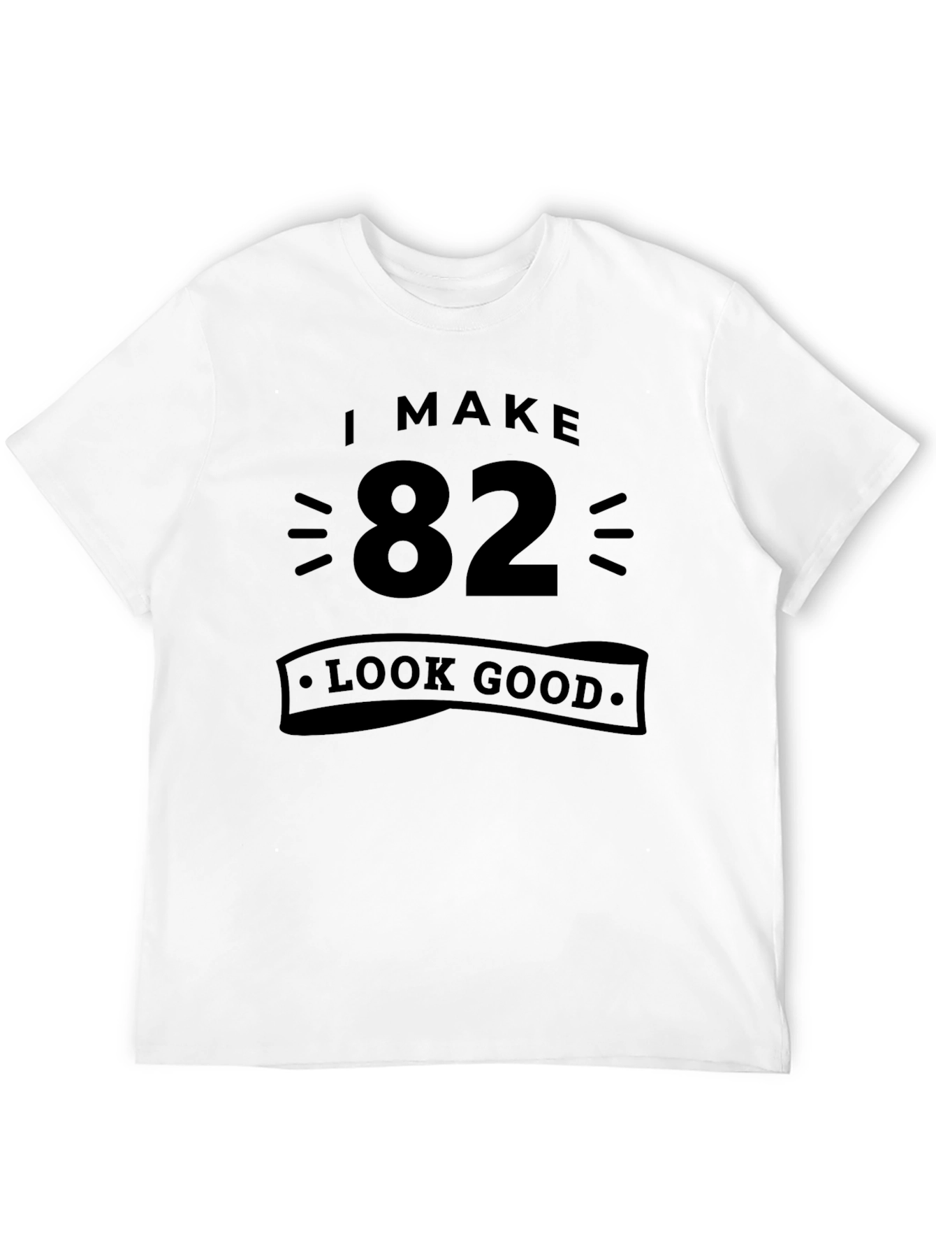I Make 82 Look Good Black T-Shirt