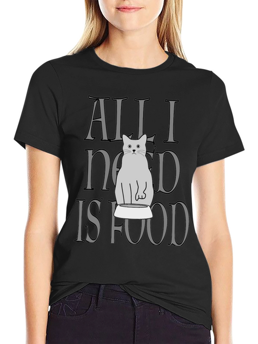All I Need Is Food Cat T-Shirt