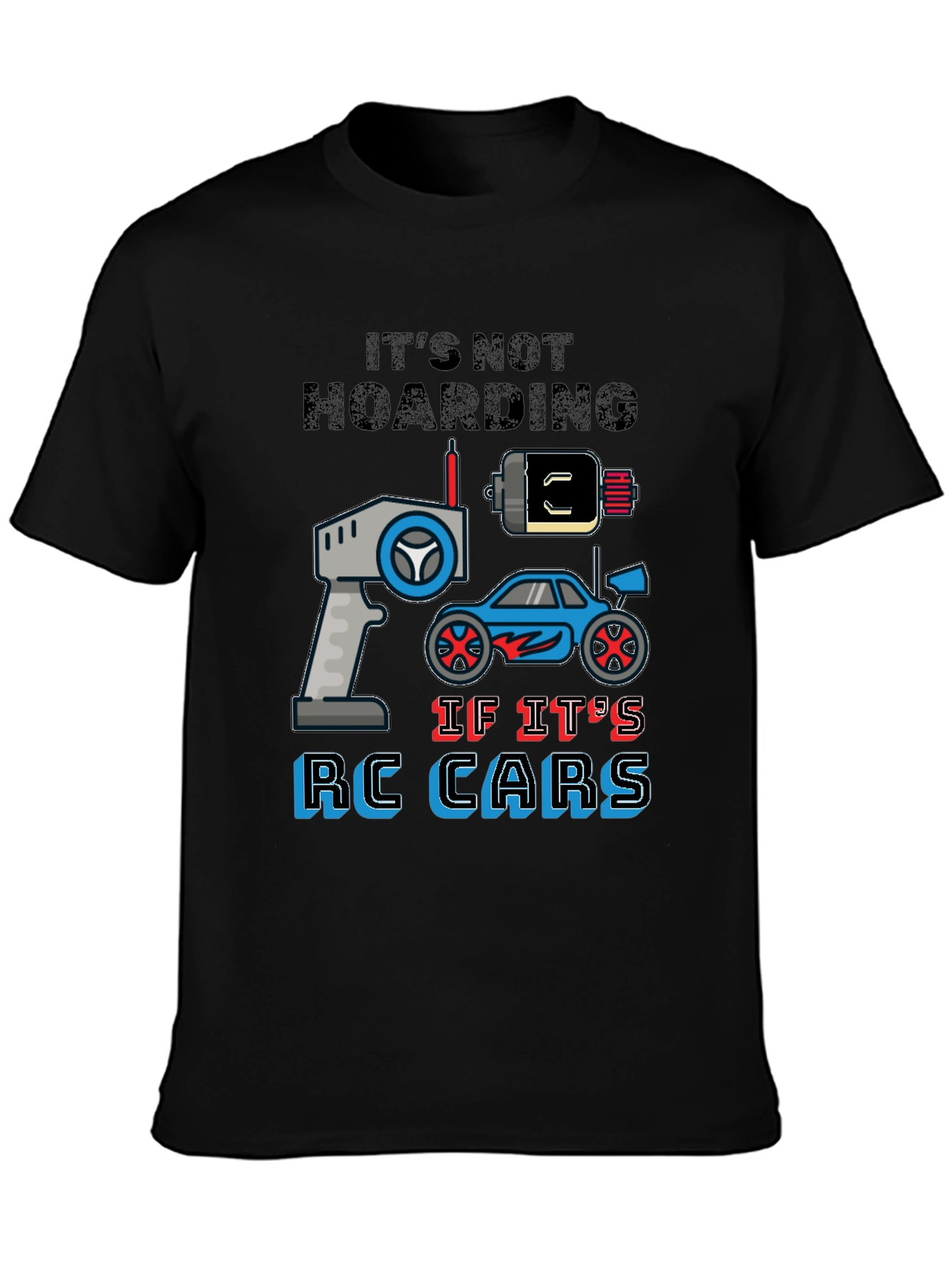 RC Cars Graphic T-Shirt - Its Not Hoarding