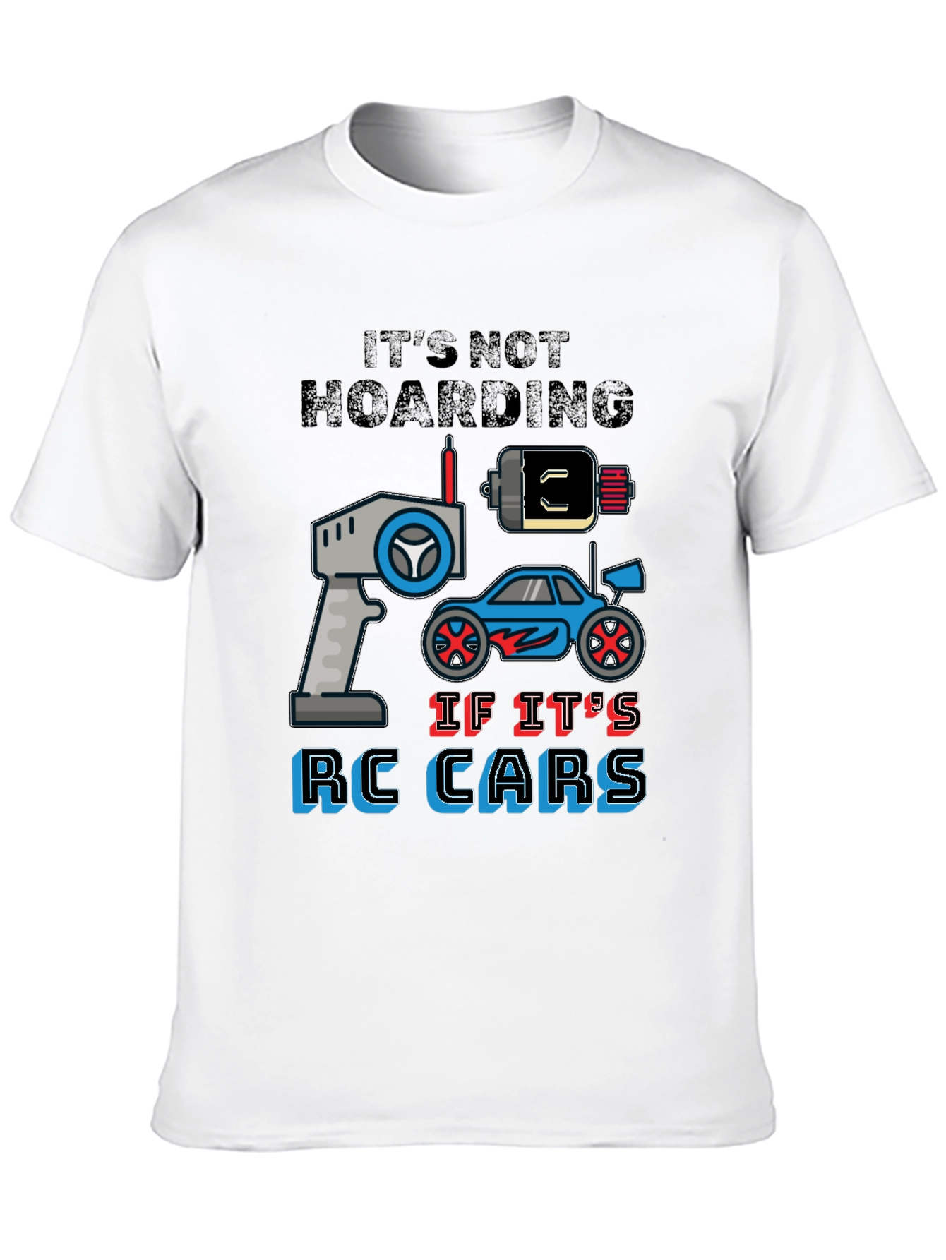 RC Cars Graphic T-Shirt - Its Not Hoarding