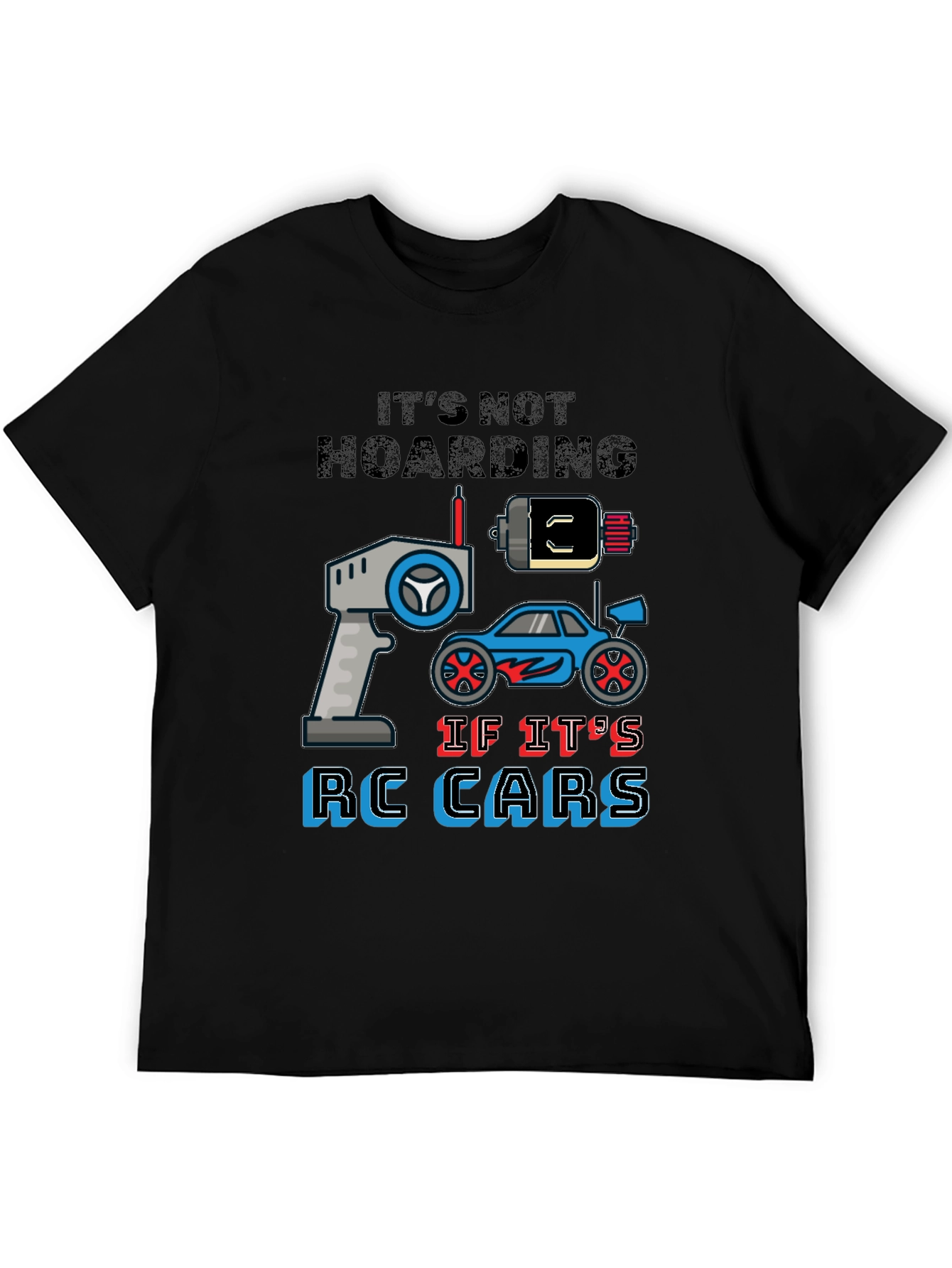RC Cars Graphic T-Shirt - Its Not Hoarding