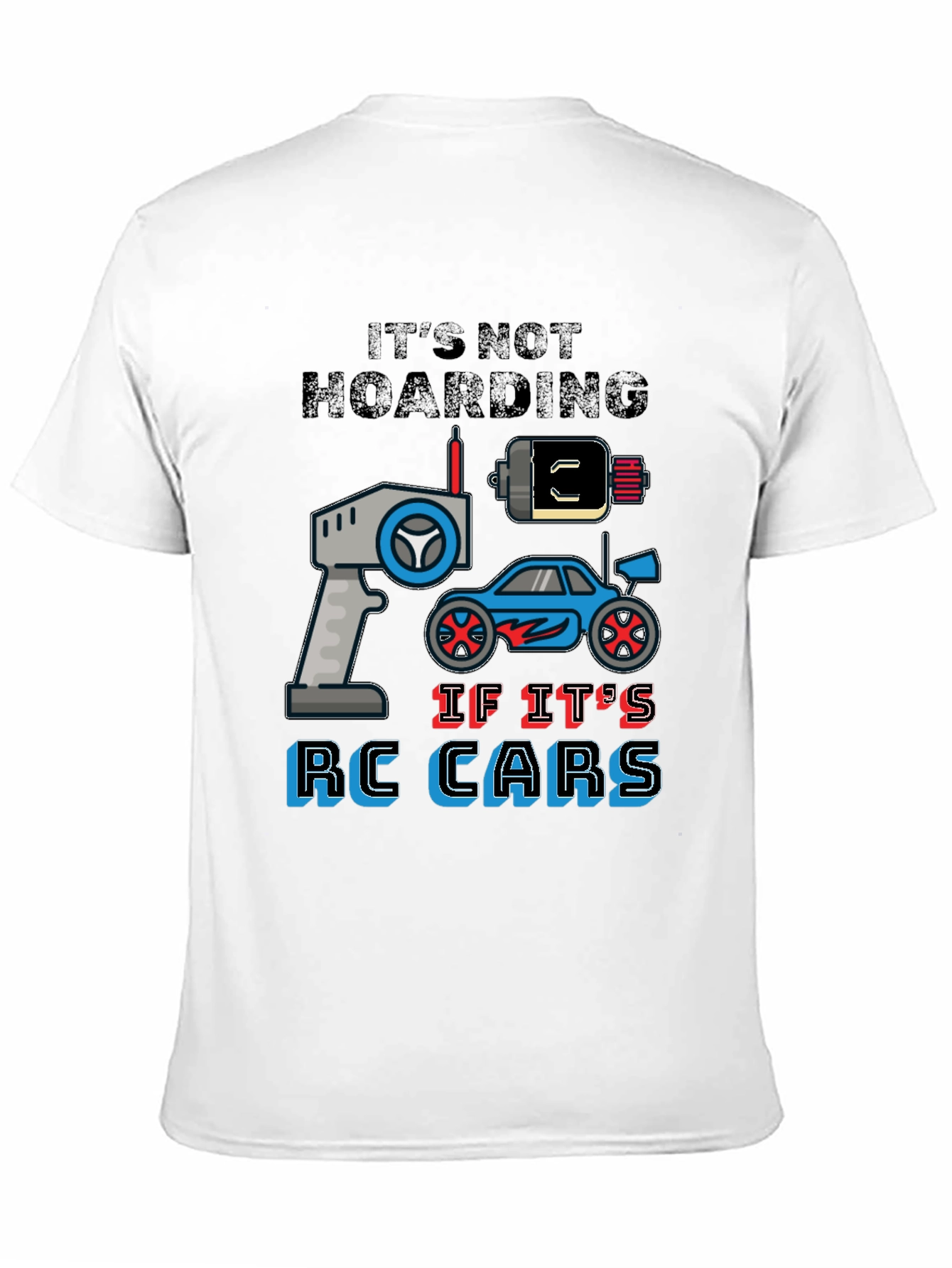 RC Cars Graphic T-Shirt - Its Not Hoarding