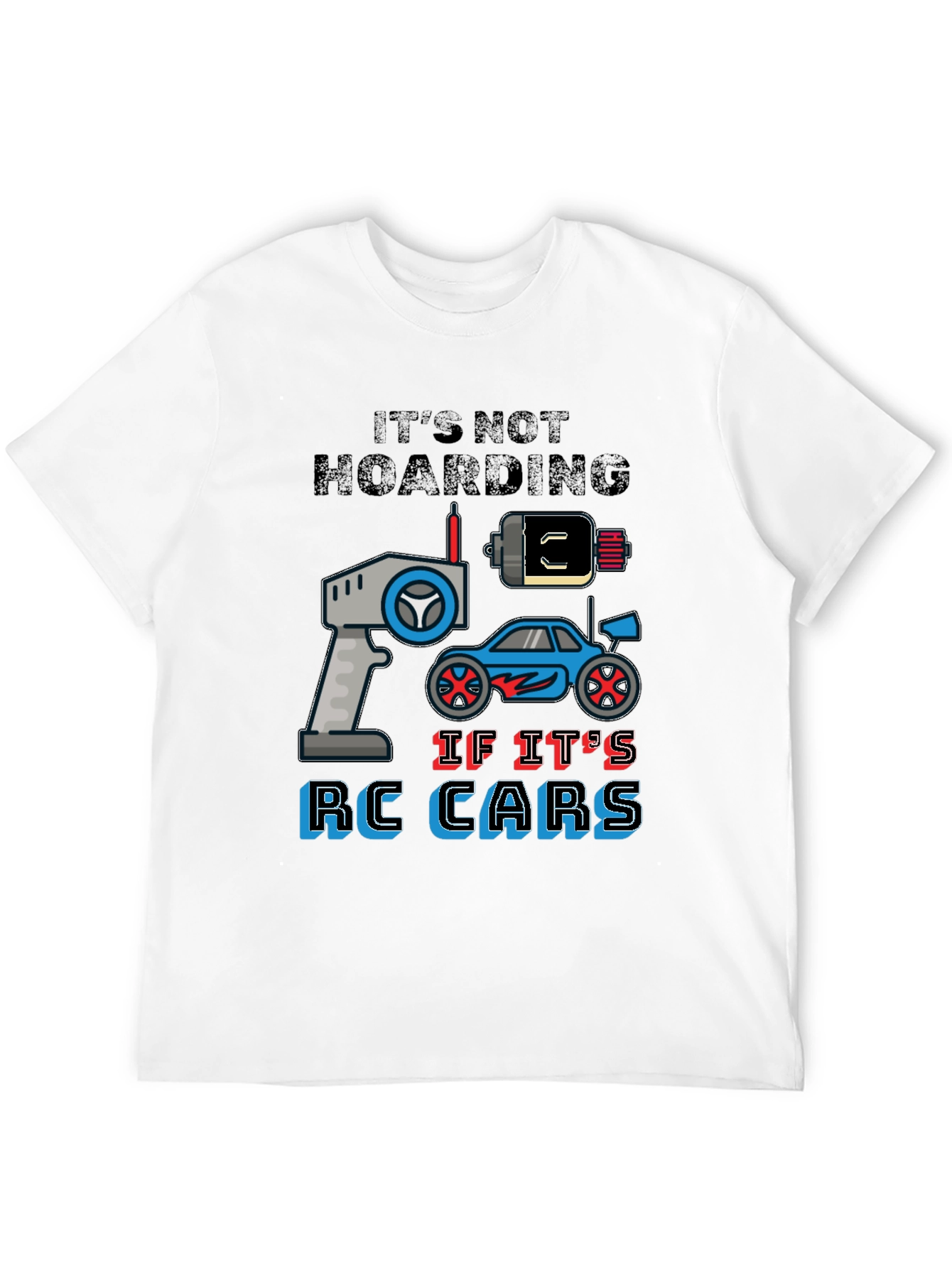 RC Cars Graphic T-Shirt - Its Not Hoarding