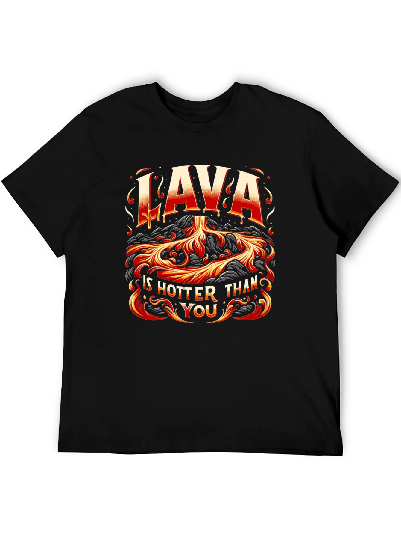 Lava is Hotter Than You Graphic T-Shirt