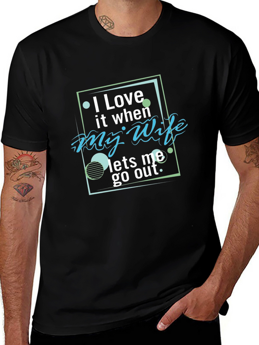 Funny Husband T-Shirt - I Love It When My Wife Lets Me Out