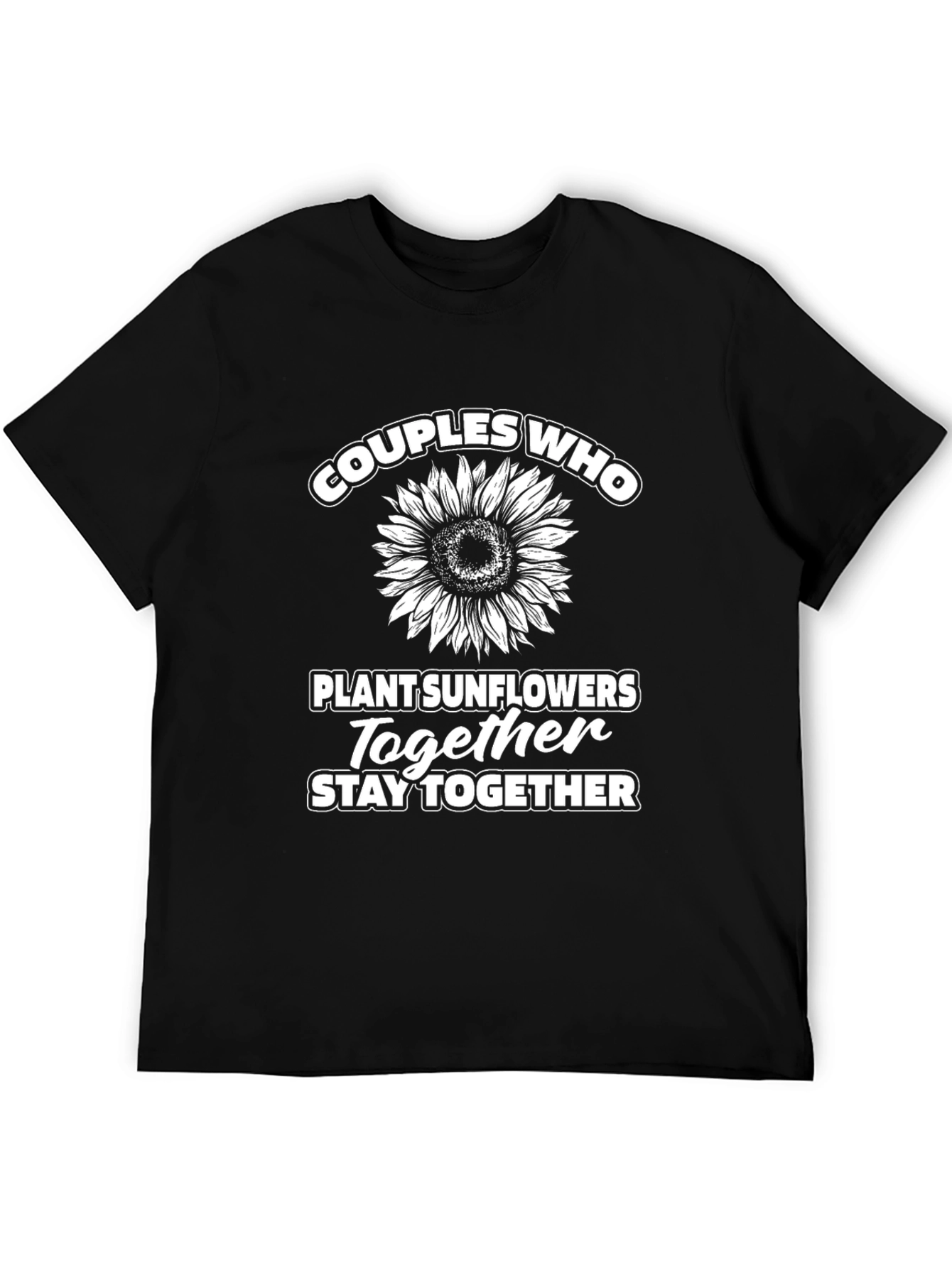 Couples Who Plant Sunflowers Together T-Shirt