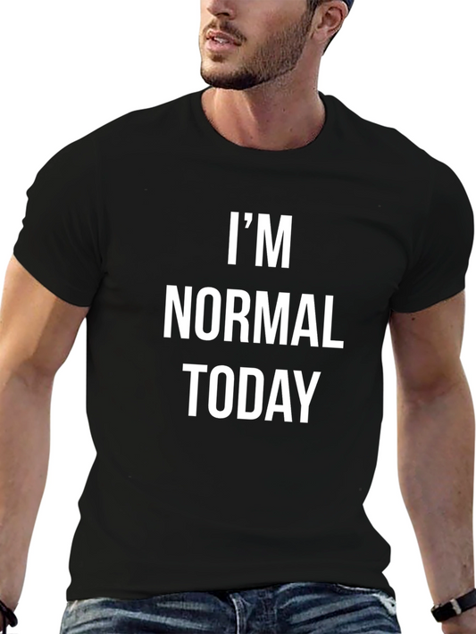 Im Normal Today - Funny Sarcastic T-Shirt