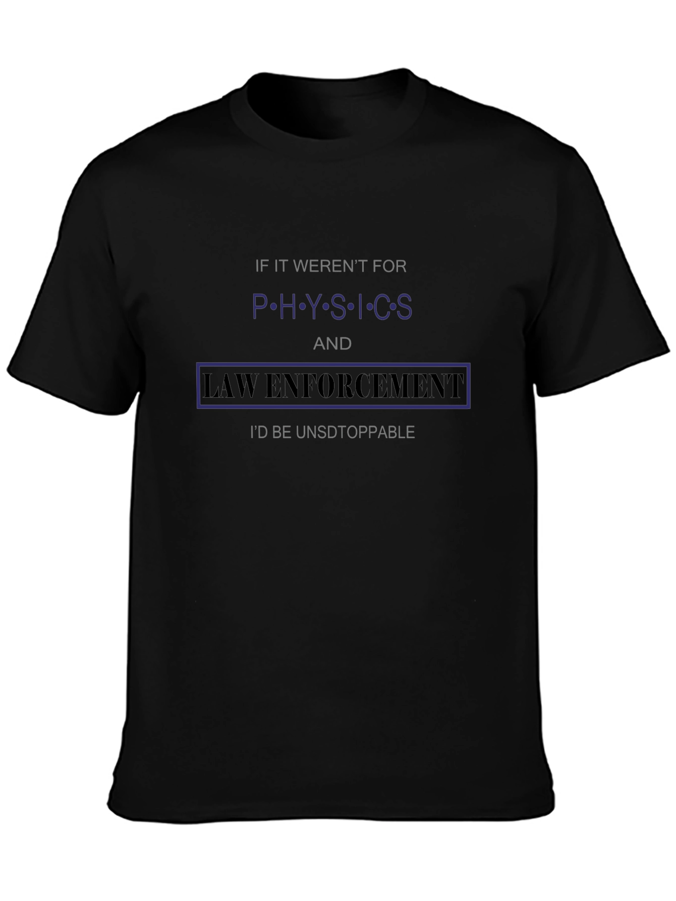 Physics & Law Enforcement T-Shirt Funny Slogan Tee