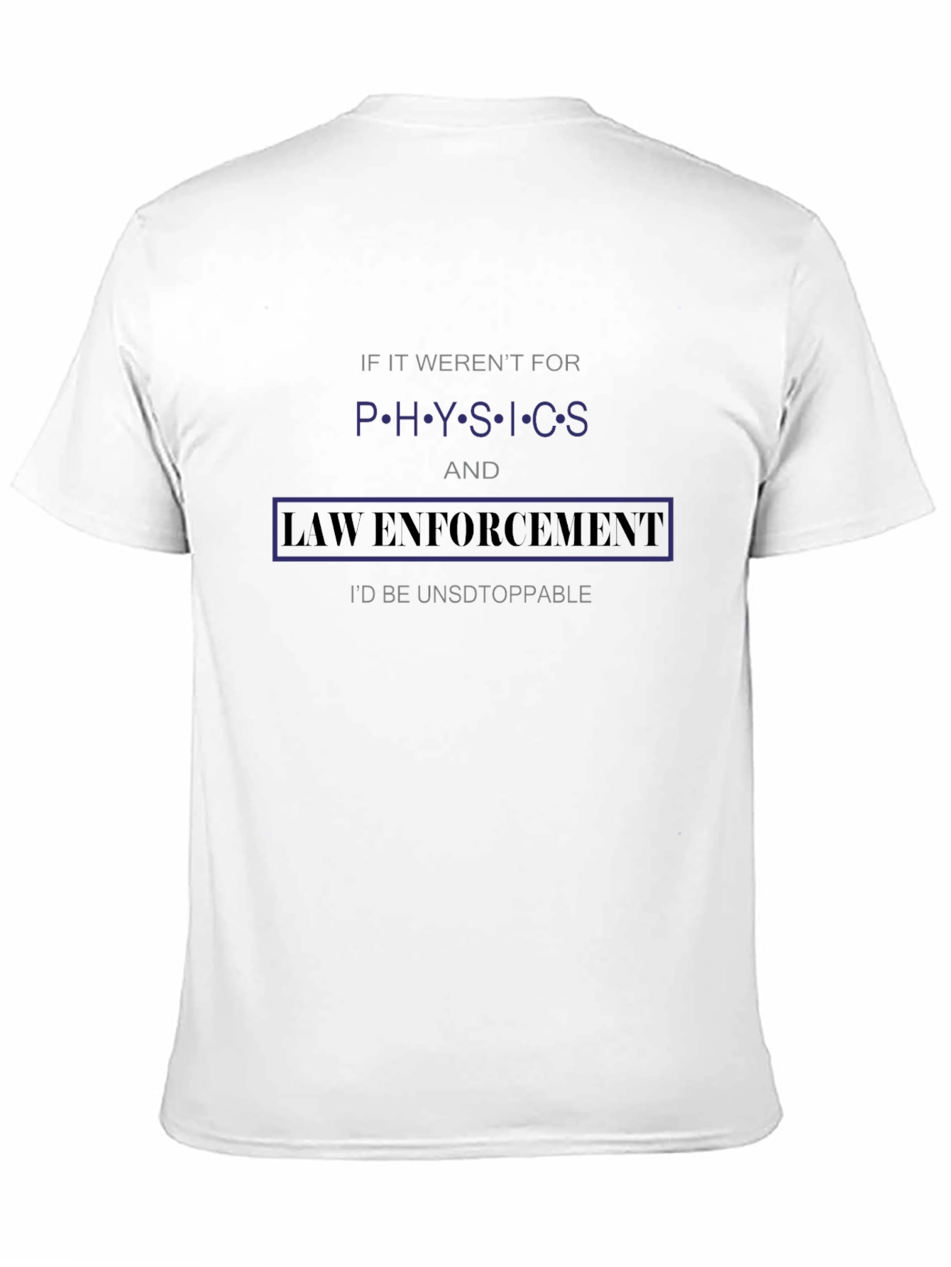 Physics & Law Enforcement T-Shirt Funny Slogan Tee