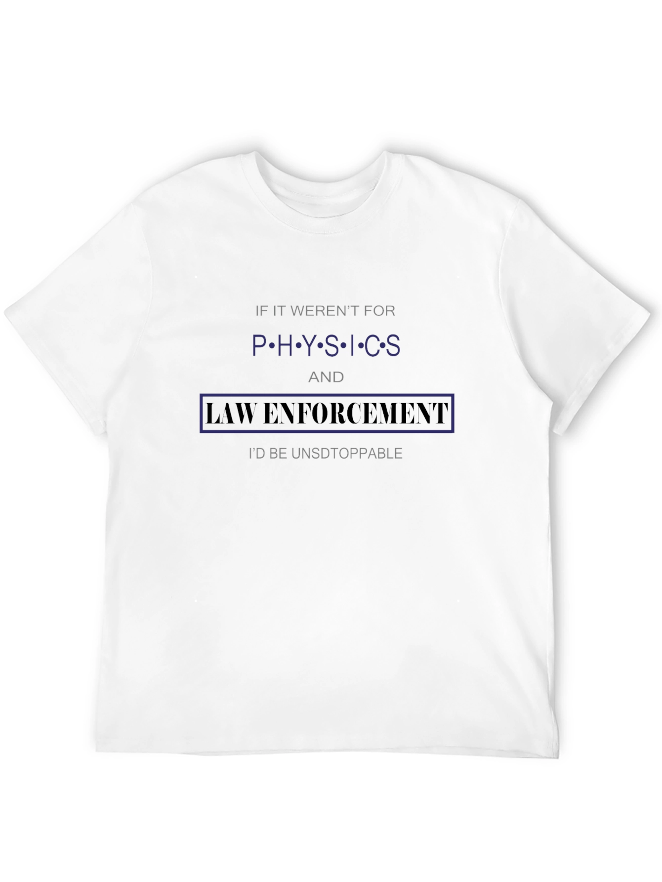 Physics & Law Enforcement T-Shirt Funny Slogan Tee