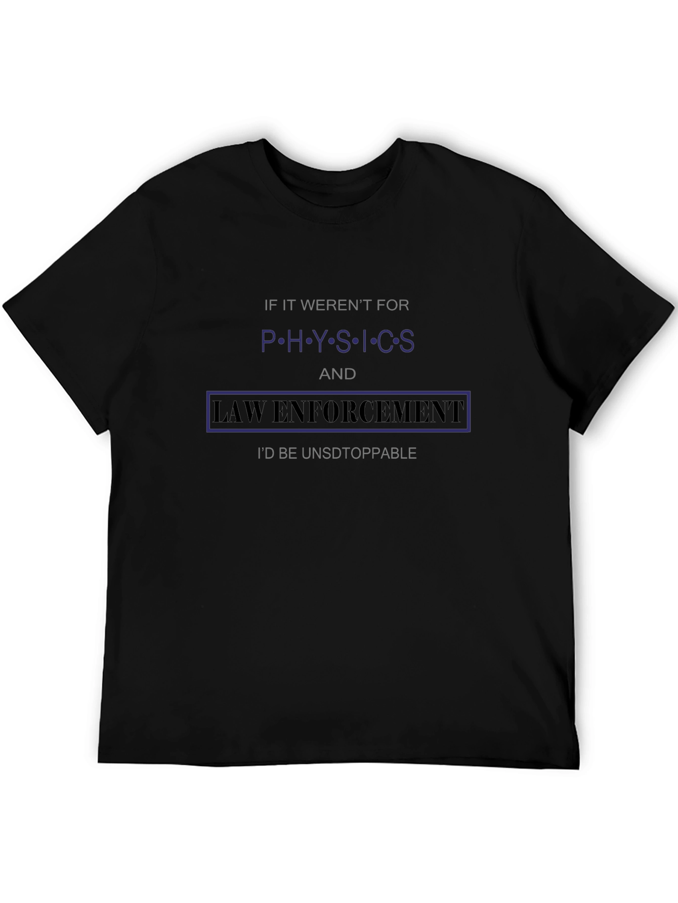 Physics & Law Enforcement T-Shirt Funny Slogan Tee