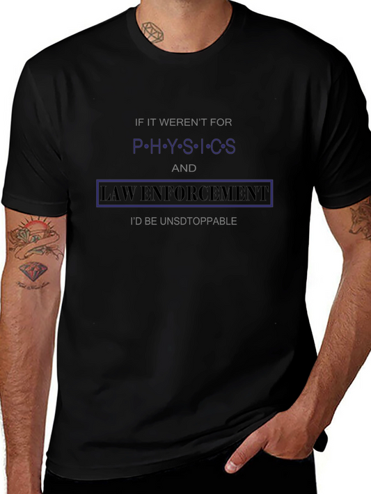 Physics & Law Enforcement T-Shirt Funny Slogan Tee