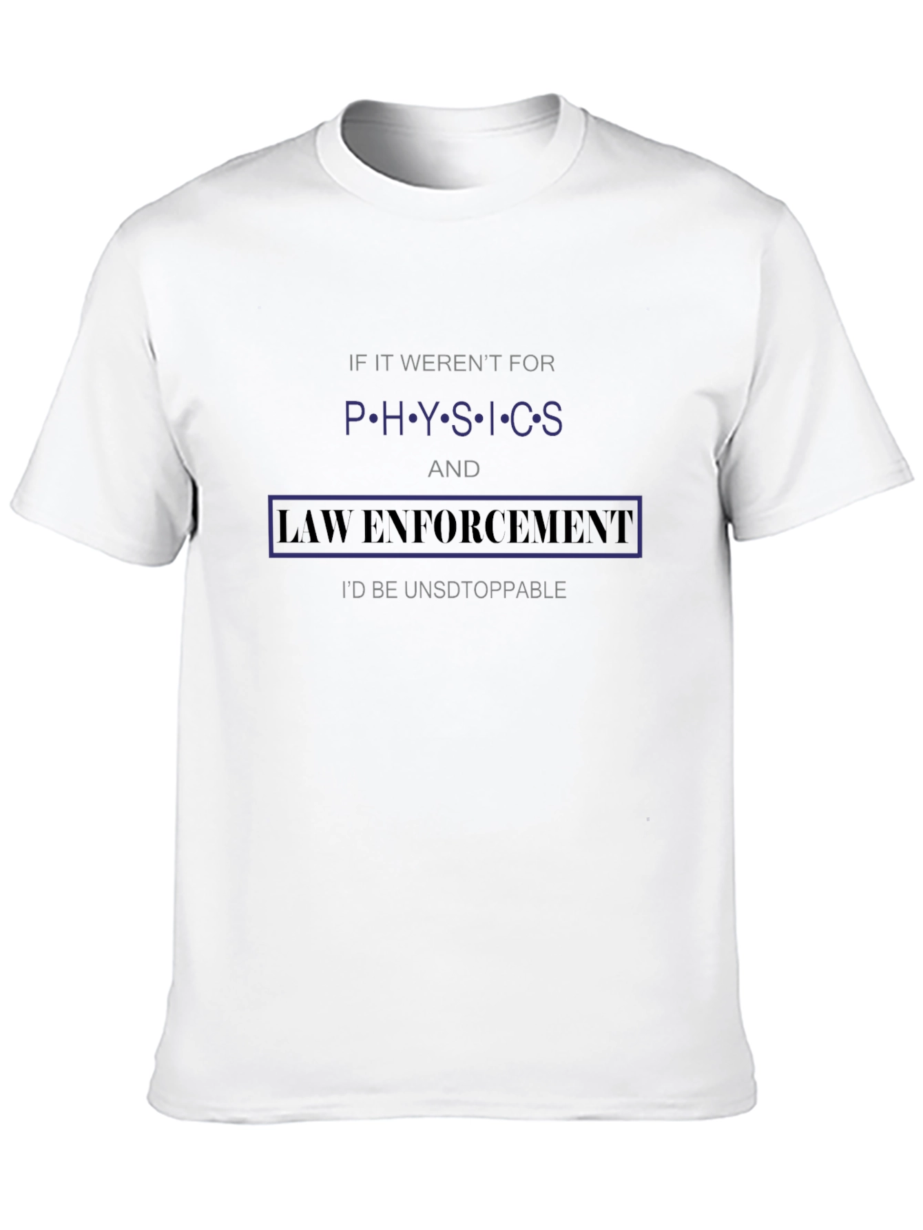 Physics & Law Enforcement T-Shirt Funny Slogan Tee