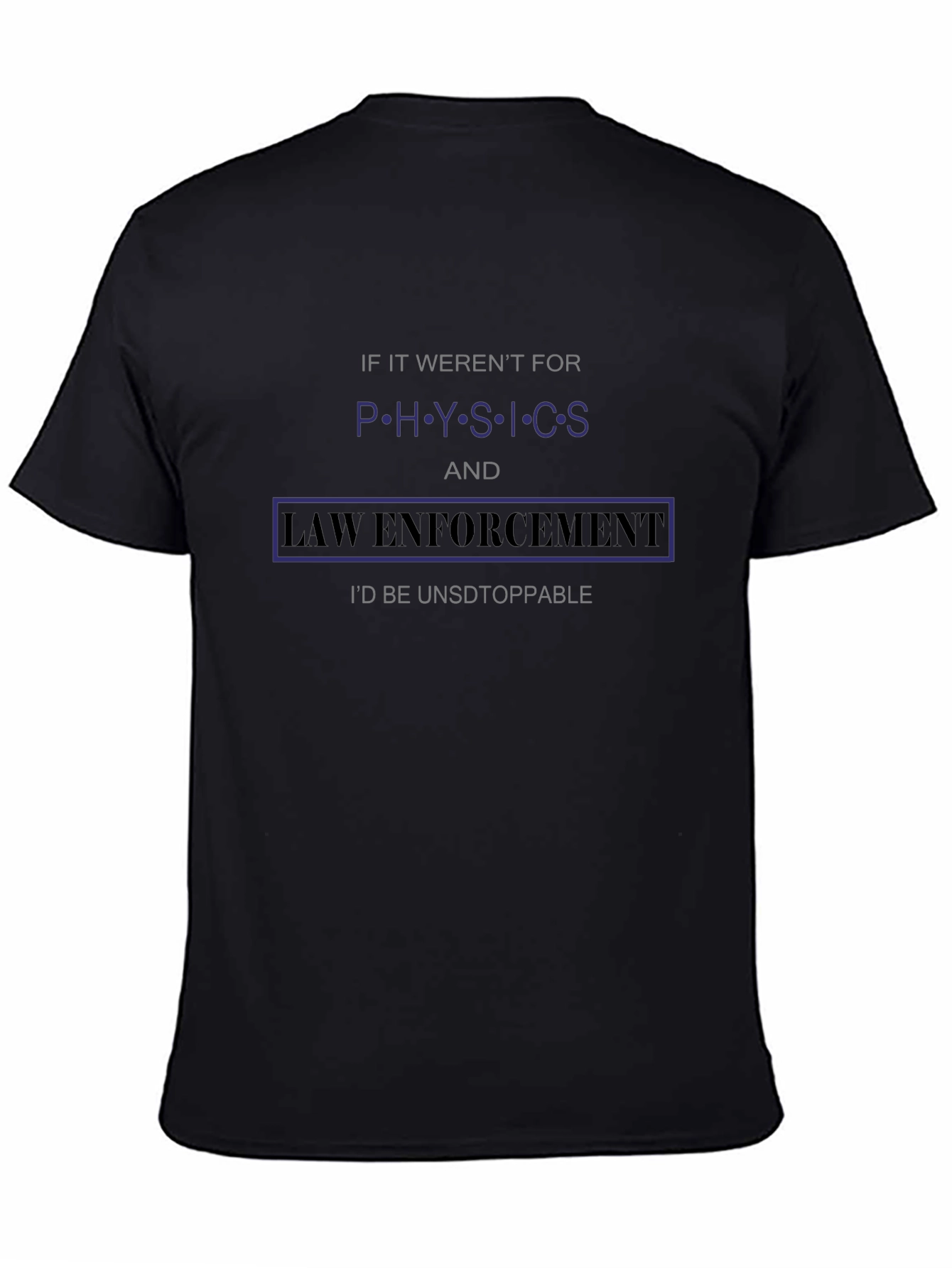 Physics & Law Enforcement T-Shirt Funny Slogan Tee