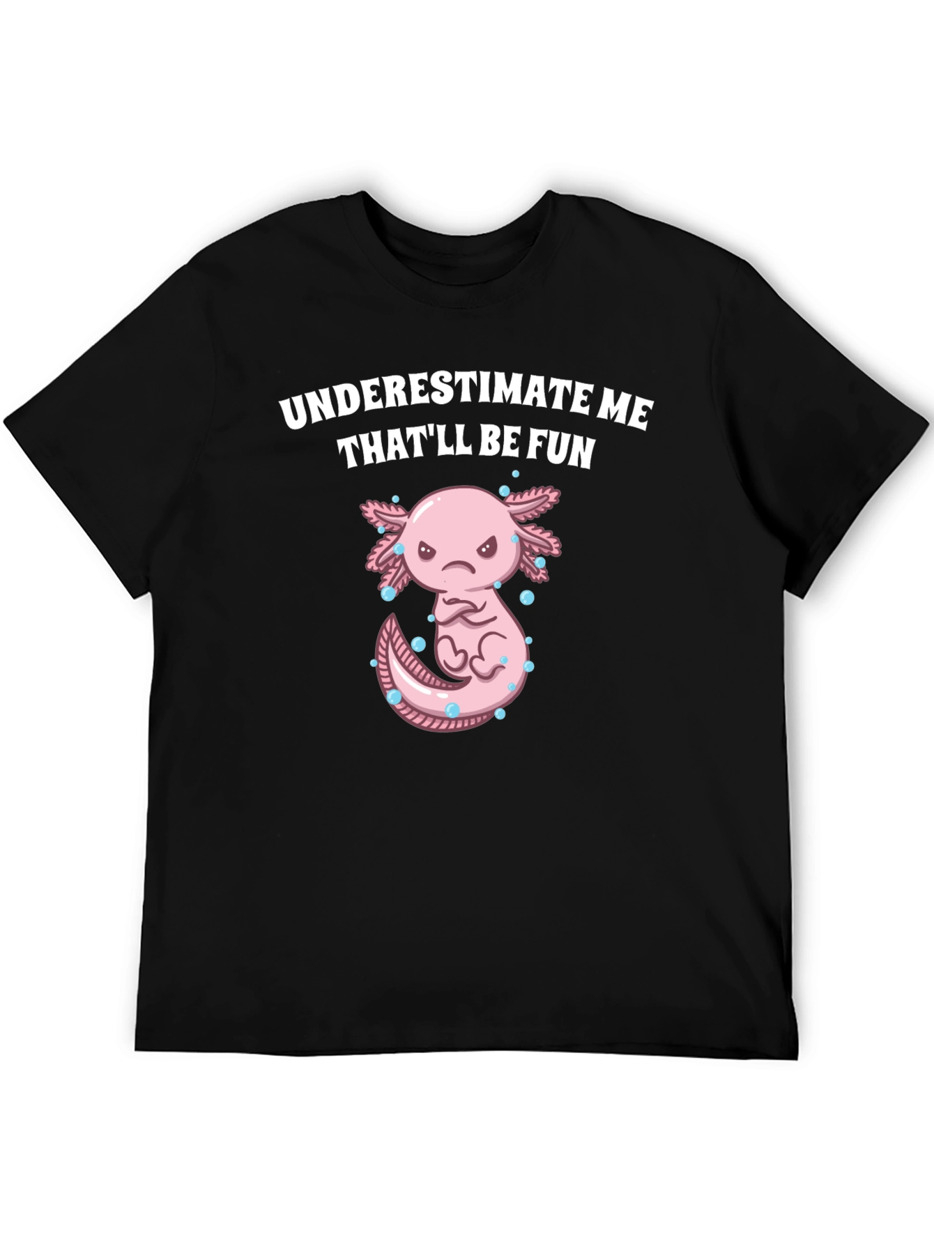 Underestimate Me Axolotl T-Shirt