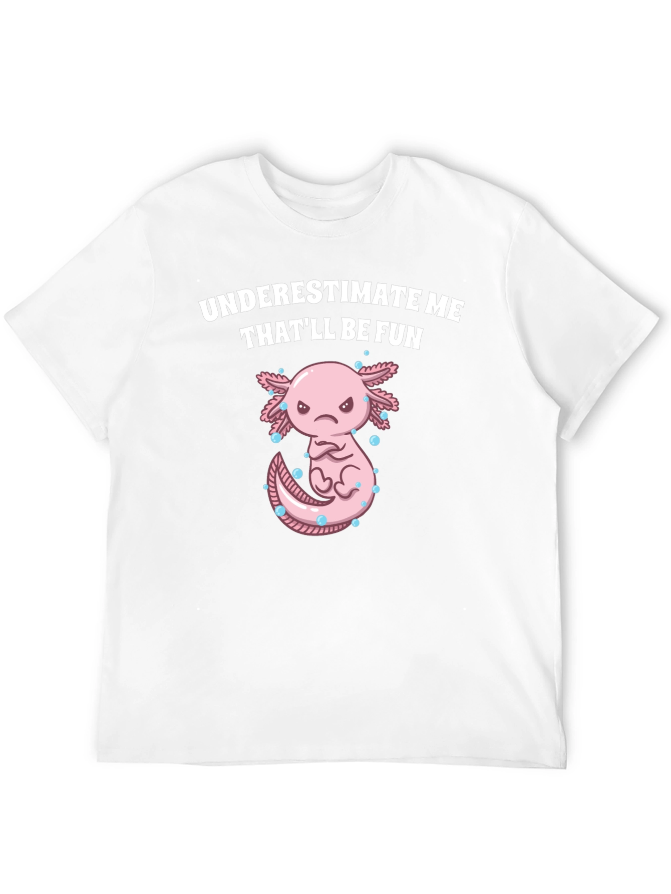Underestimate Me Axolotl T-Shirt