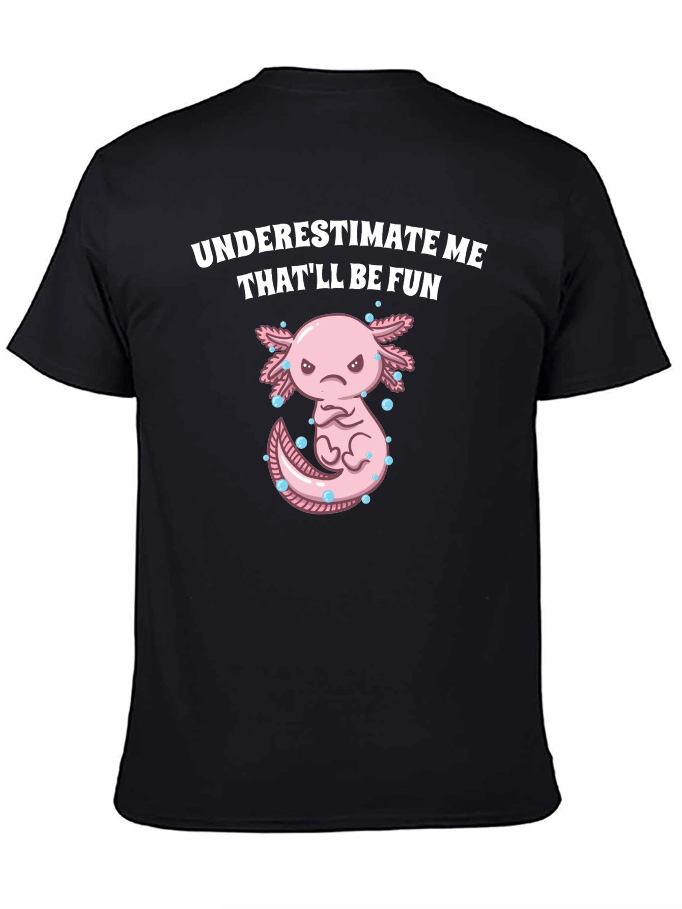 Underestimate Me Axolotl T-Shirt