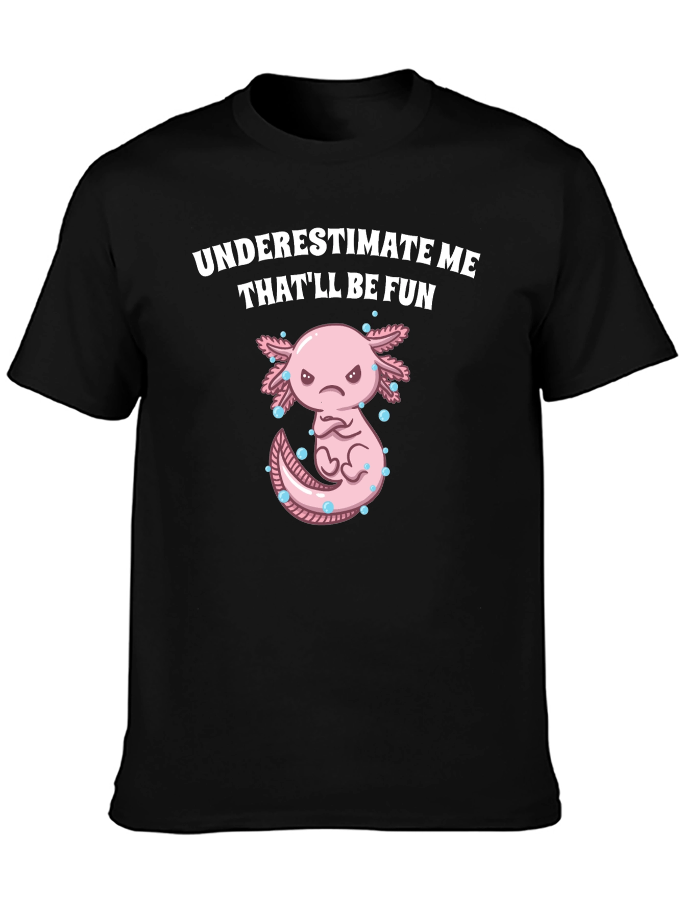 Underestimate Me Axolotl T-Shirt