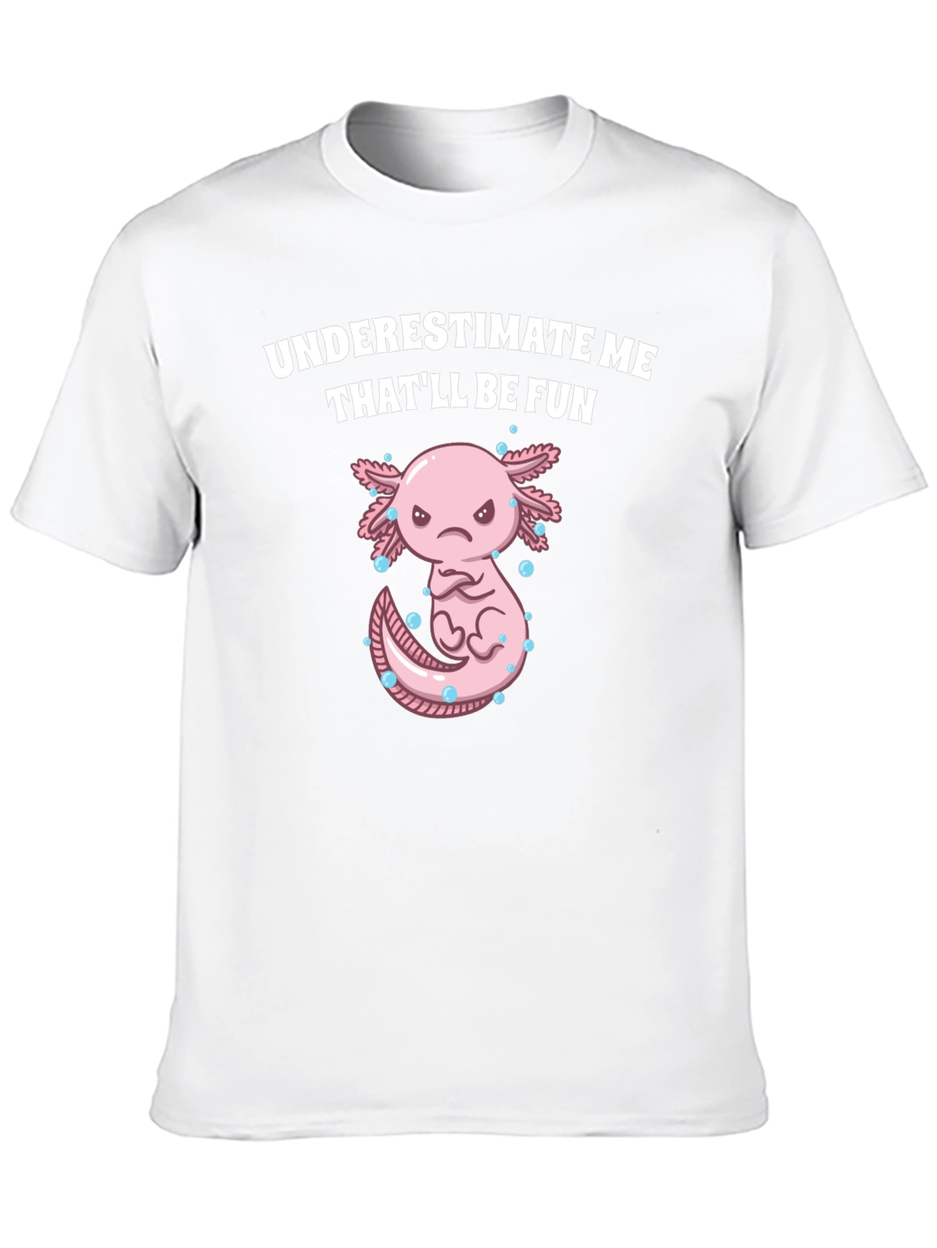 Underestimate Me Axolotl T-Shirt