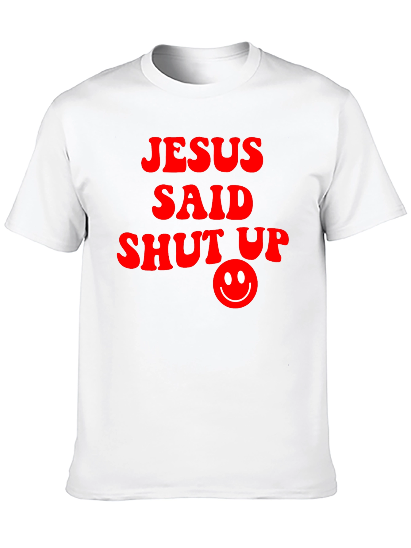 Jesus Said Shut Up Funny Graphic T-Shirt
