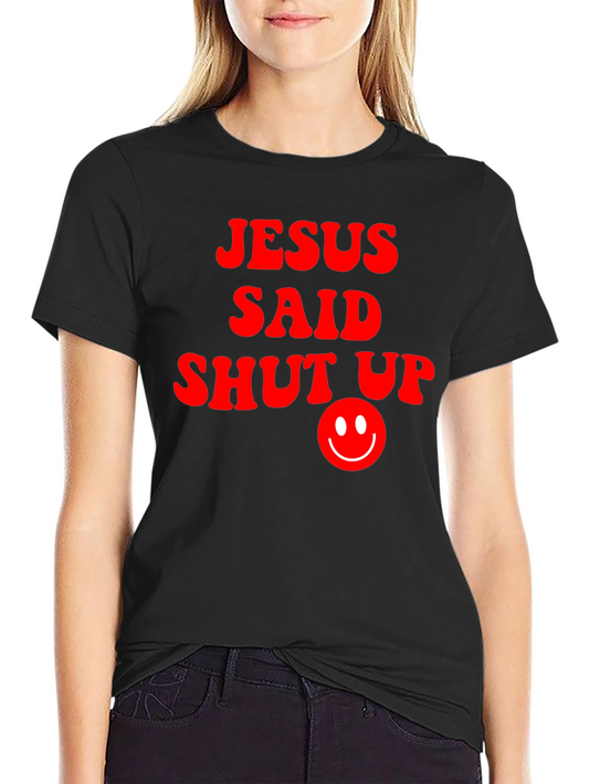 Jesus Said Shut Up Funny Graphic T-Shirt