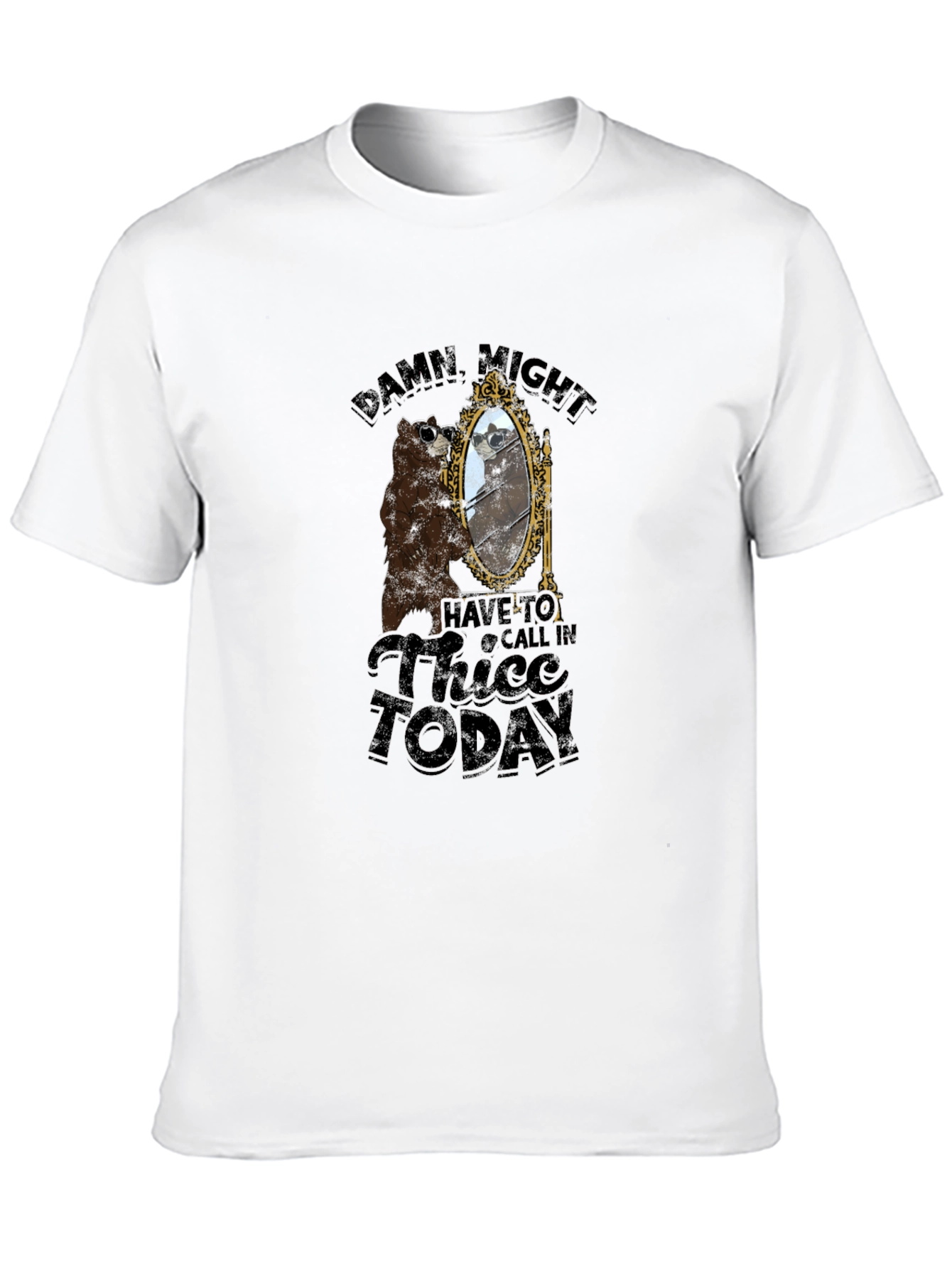 Damn Might Have to Call In Thicc Today T-Shirt