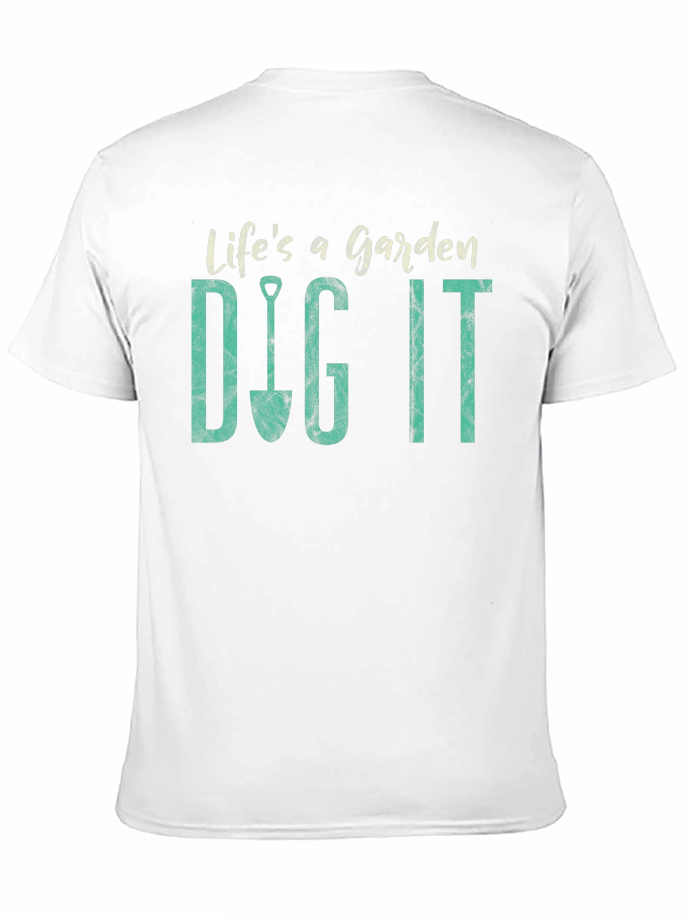 Lifes a Garden Dig It T-Shirt