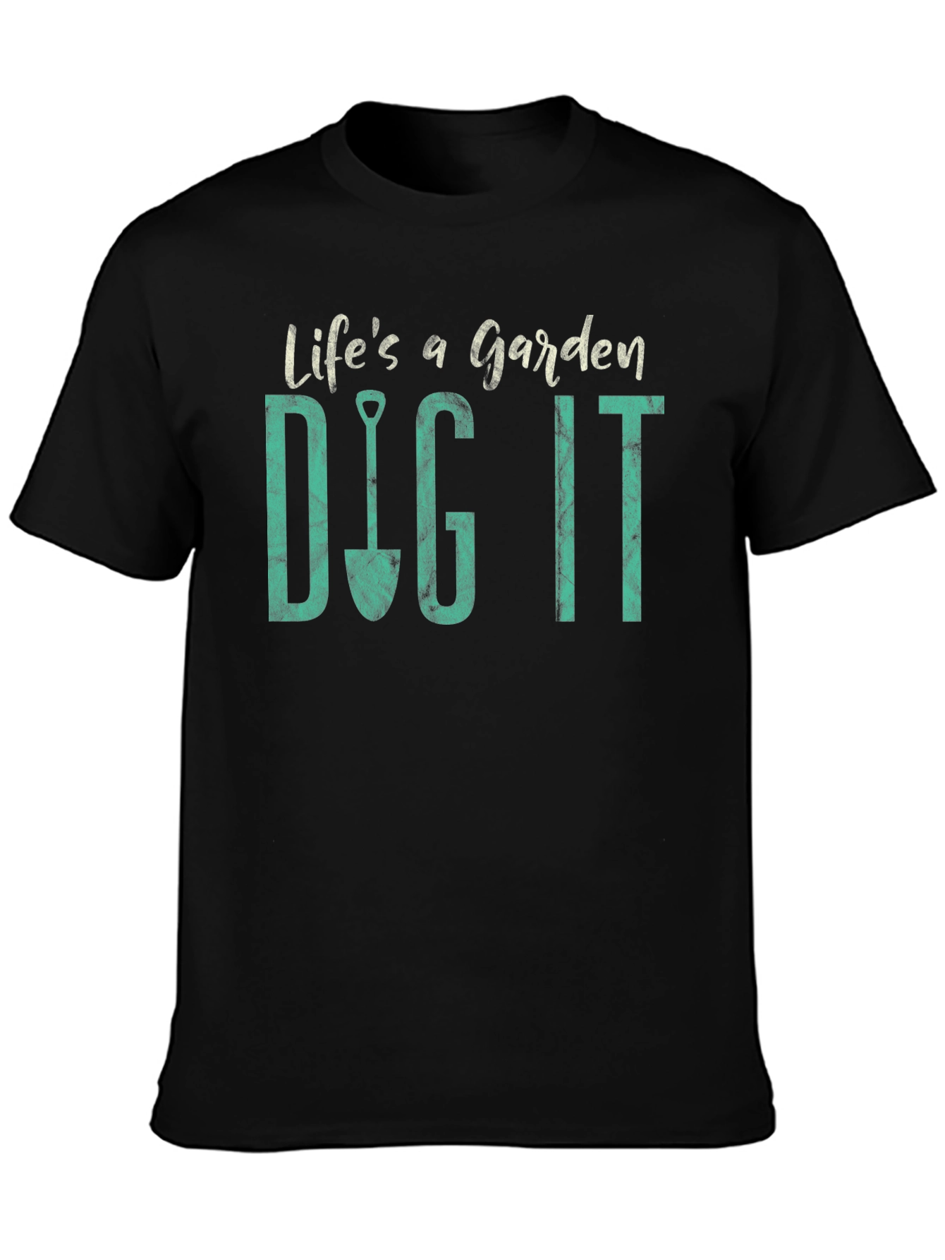 Lifes a Garden Dig It T-Shirt