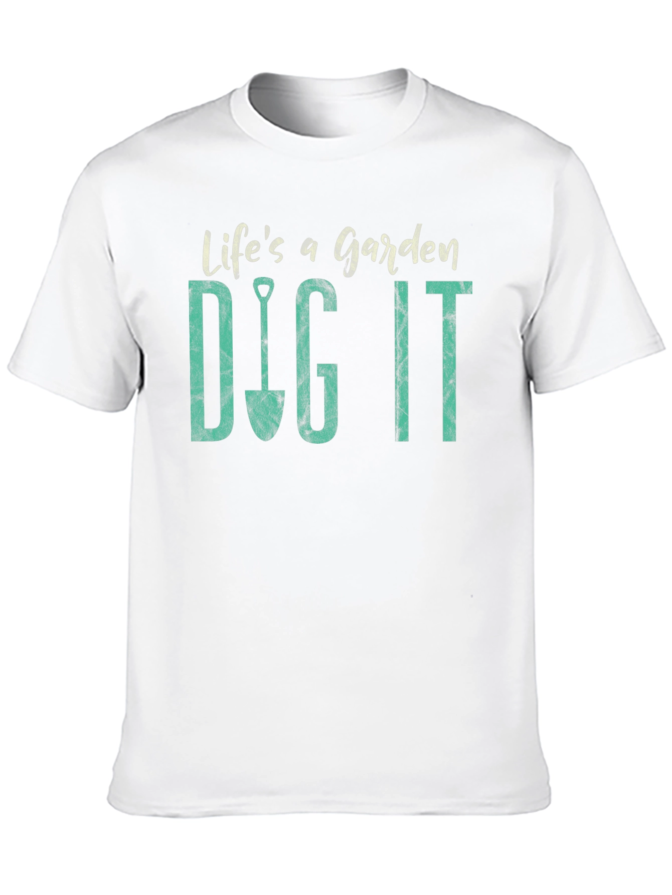 Lifes a Garden Dig It T-Shirt